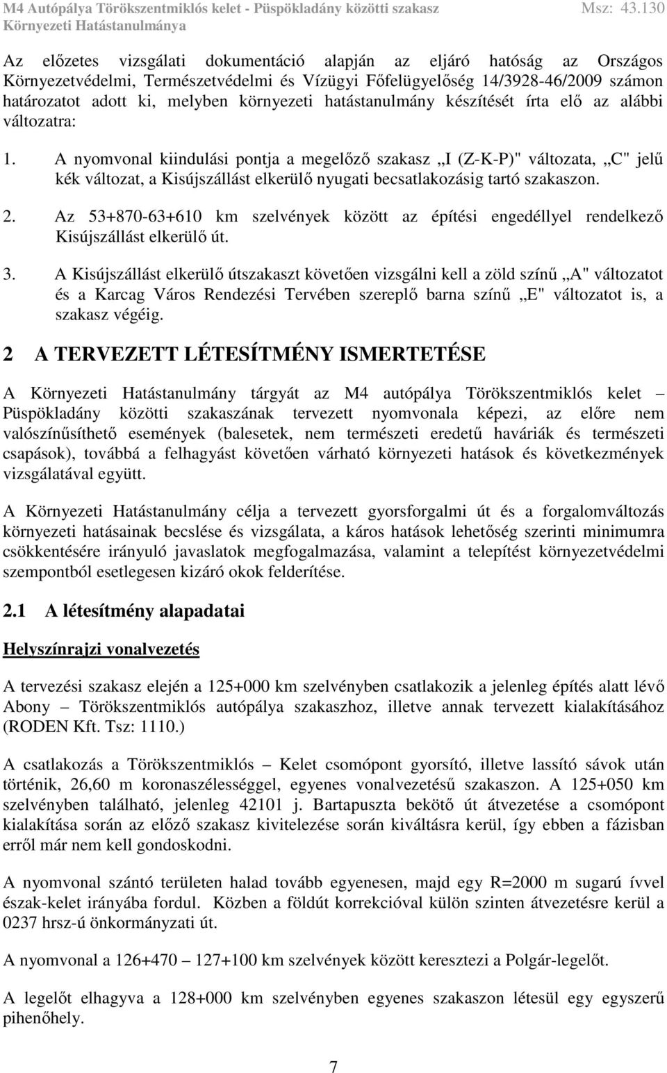 A nyomvonal kiindulási pontja a megelőző szakasz I (Z-K-P)" változata, C" jelű kék változat, a Kisújszállást elkerülő nyugati becsatlakozásig tartó szakaszon. 2.