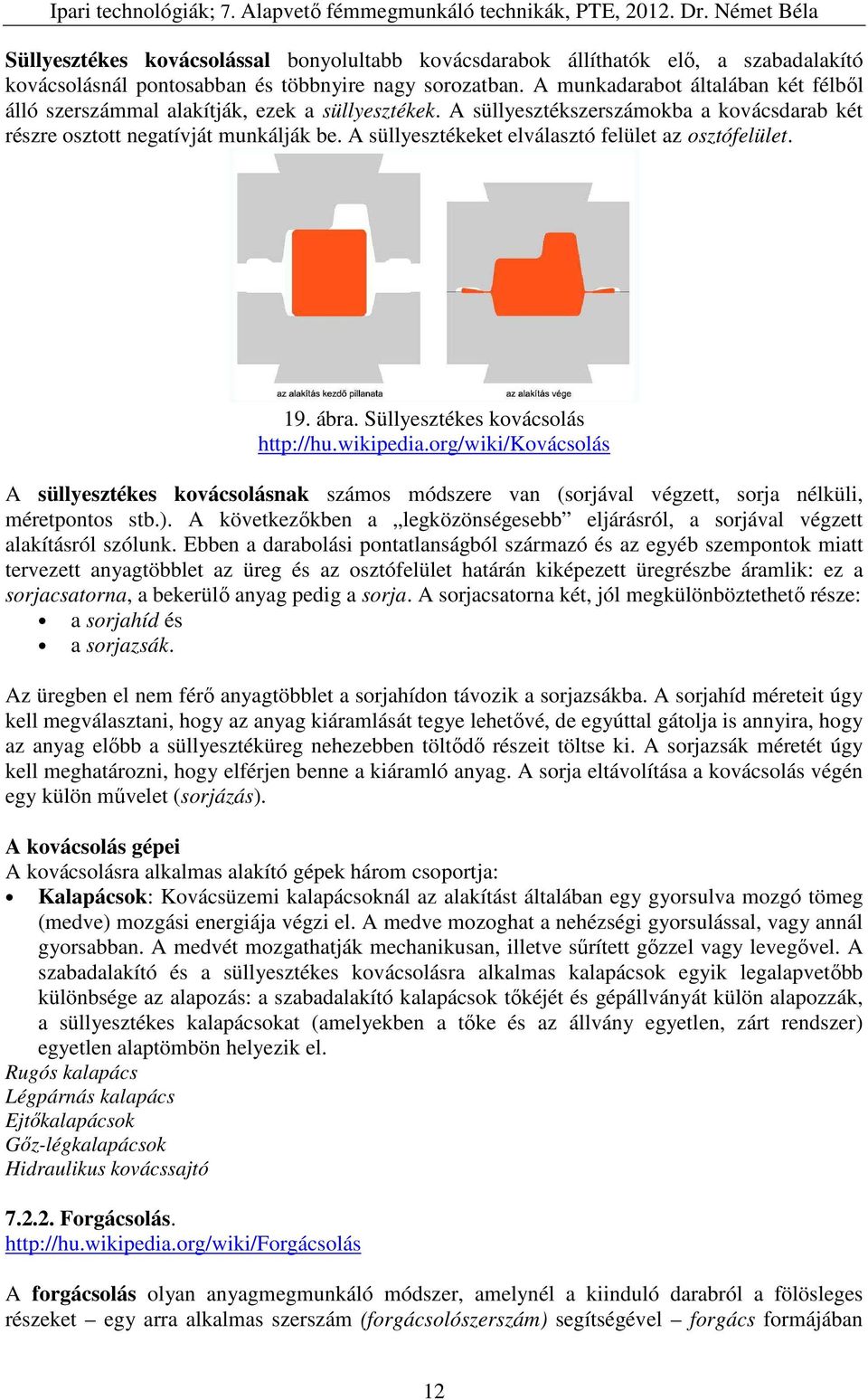 A süllyesztékeket elválasztó felület az osztófelület. 19. ábra. Süllyesztékes kovácsolás http://hu.wikipedia.