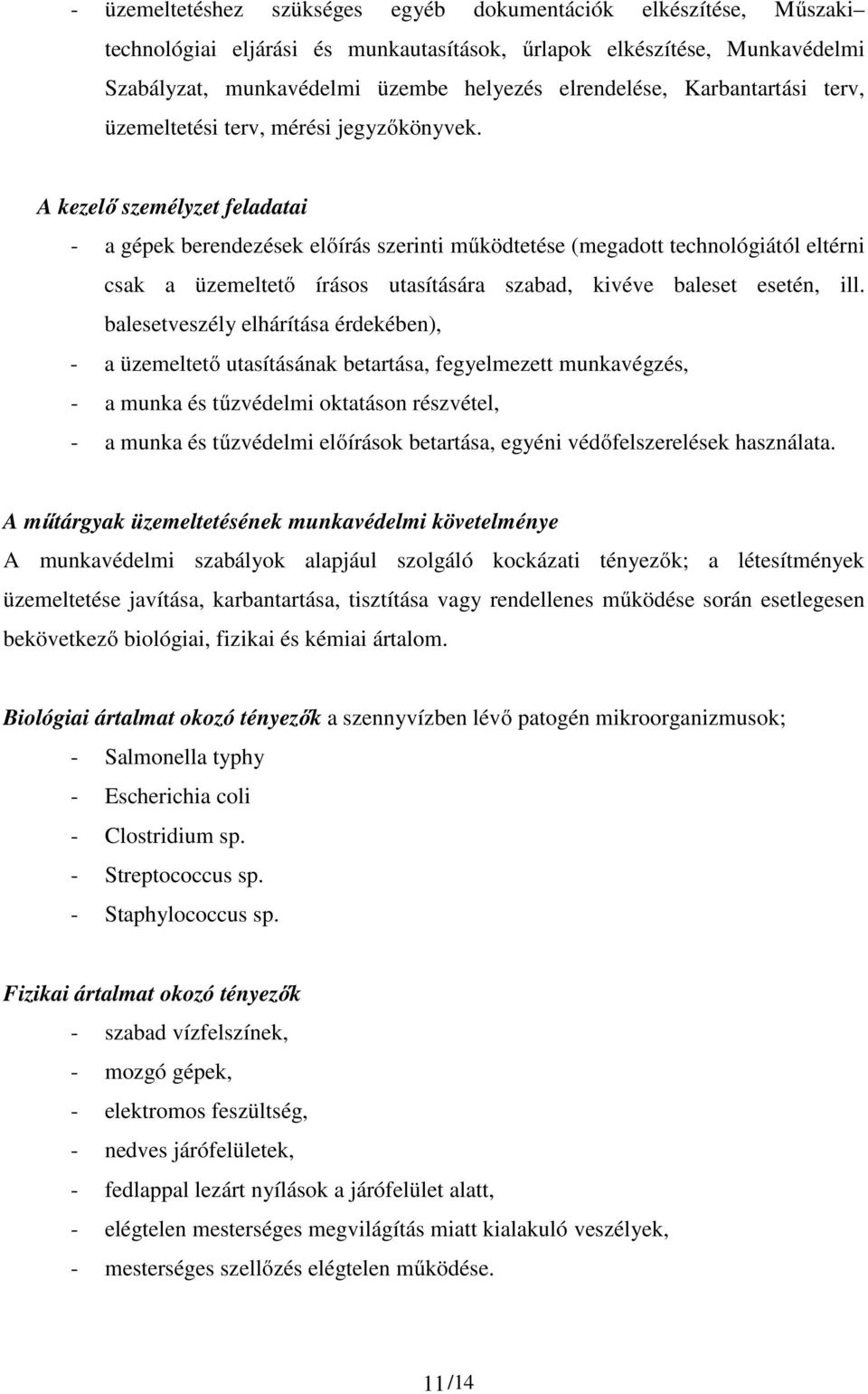 A kezelő személyzet feladatai - a gépek berendezések előírás szerinti működtetése (megadott technológiától eltérni csak a üzemeltető írásos utasítására szabad, kivéve baleset esetén, ill.