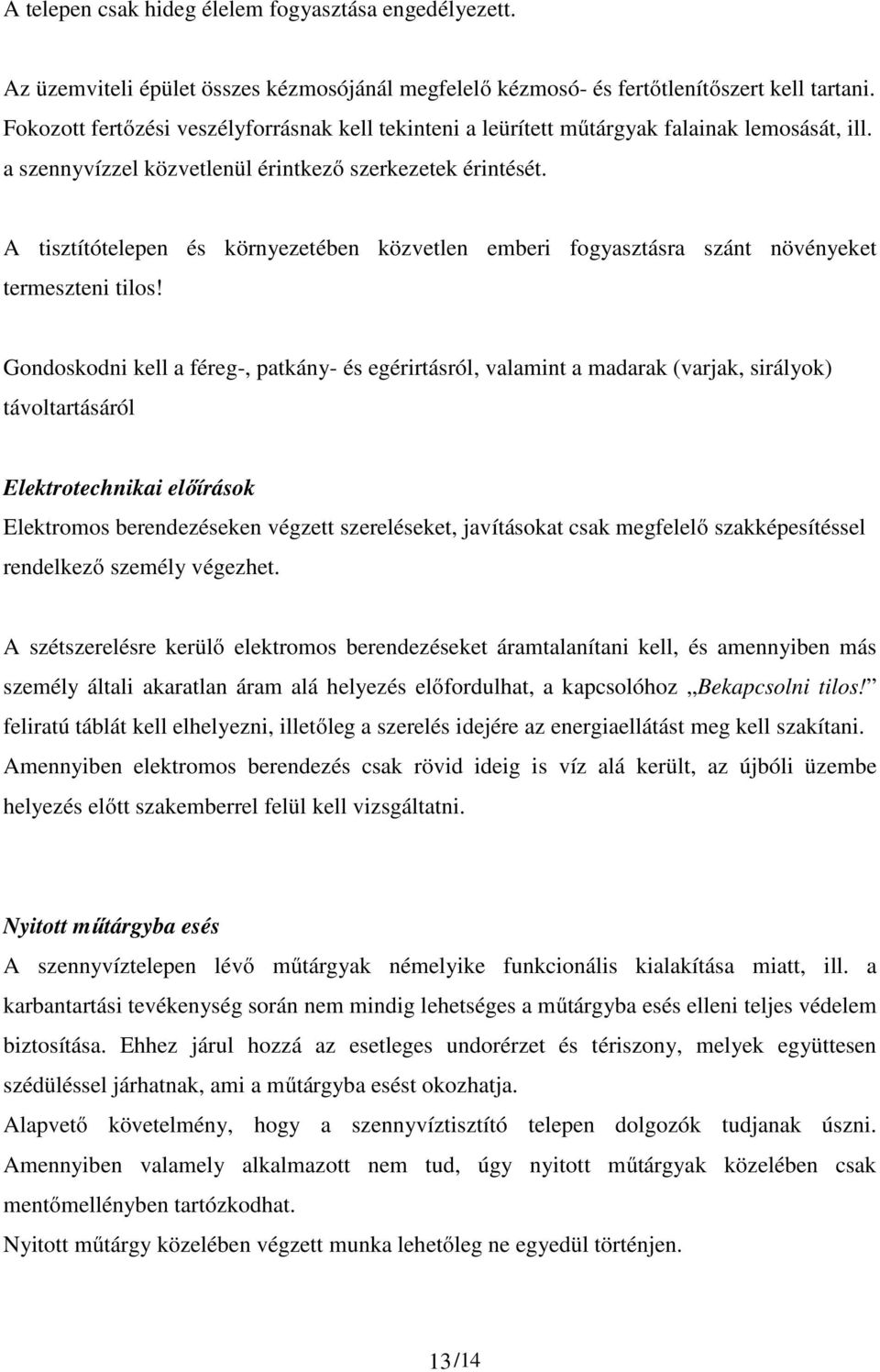 A tisztítótelepen és környezetében közvetlen emberi fogyasztásra szánt növényeket termeszteni tilos!