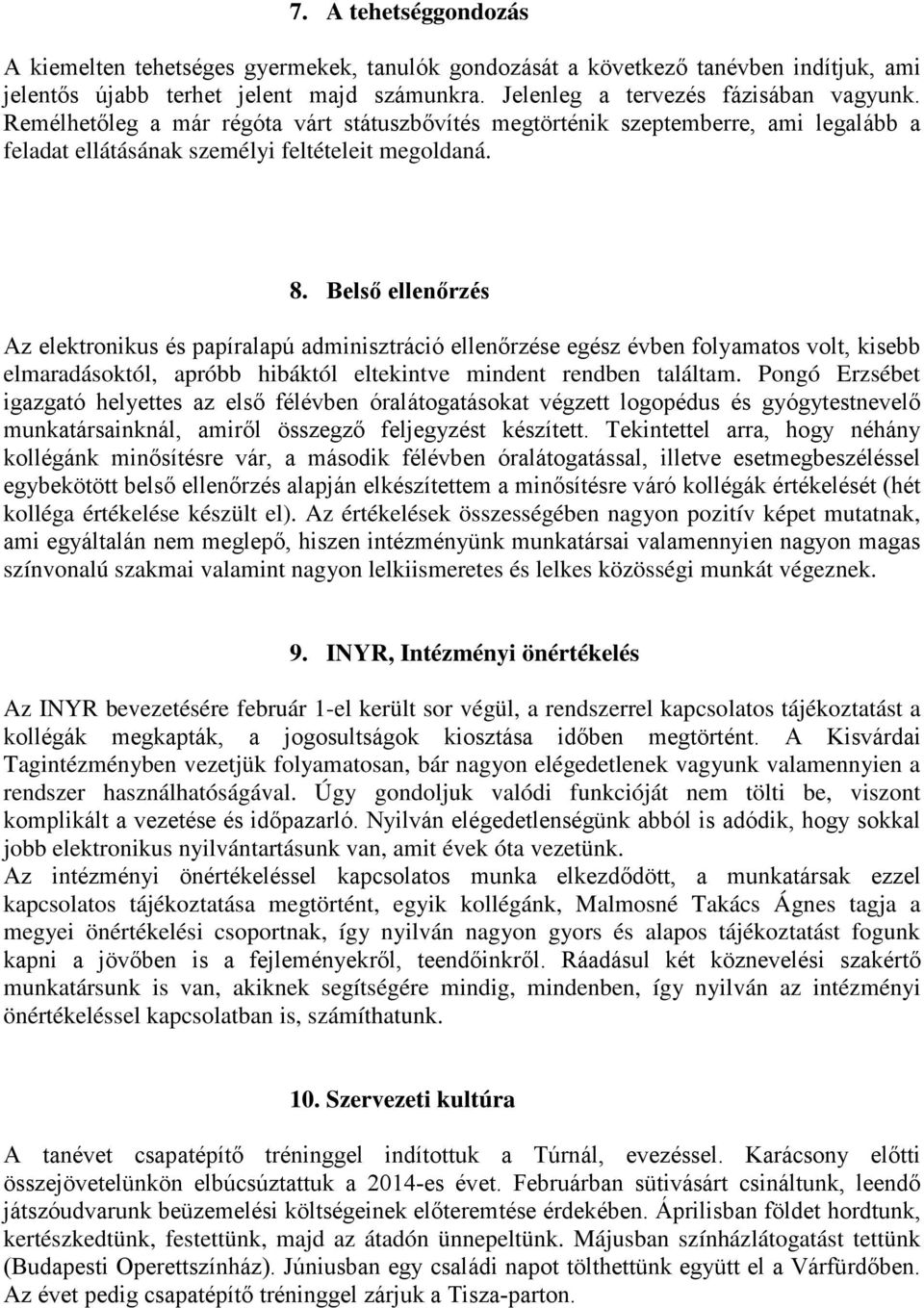 Belső ellenőrzés Az elektronikus és papíralapú adminisztráció ellenőrzése egész évben folyamatos volt, kisebb elmaradásoktól, apróbb hibáktól eltekintve mindent rendben találtam.