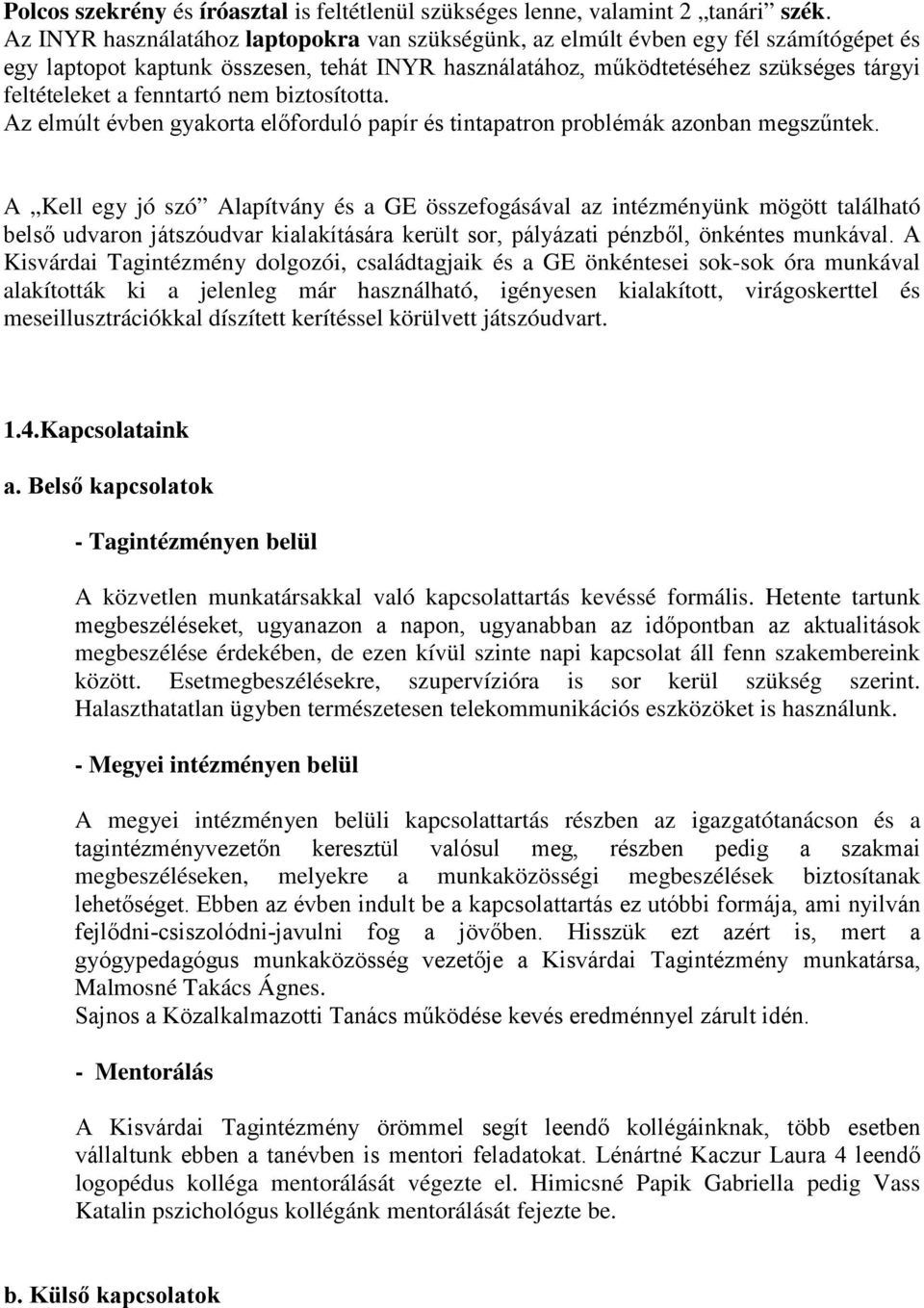 fenntartó nem biztosította. Az elmúlt évben gyakorta előforduló papír és tintapatron problémák azonban megszűntek.