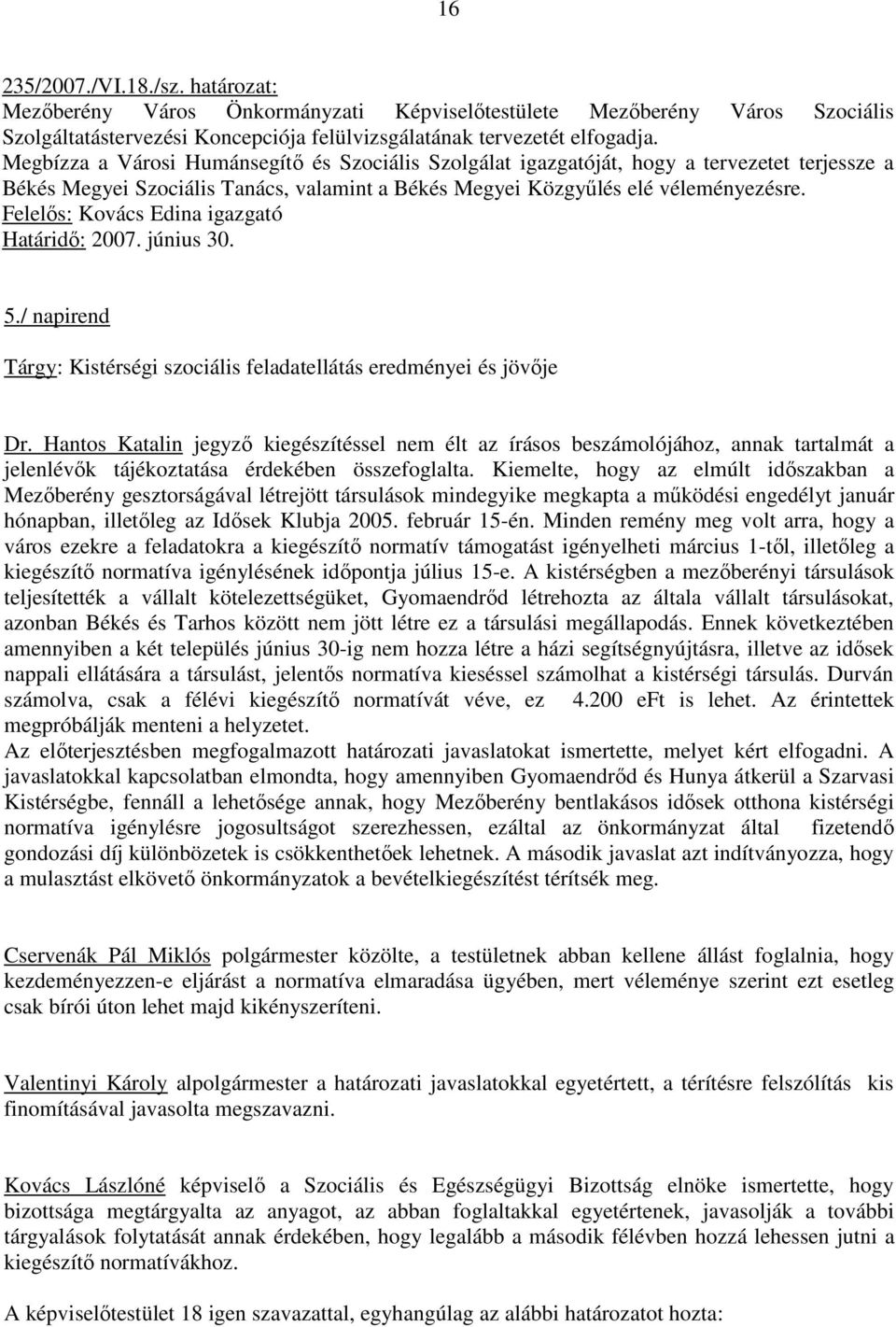 Felelıs: Kovács Edina igazgató Határidı: 2007. június 30. 5./ napirend Tárgy: Kistérségi szociális feladatellátás eredményei és jövıje Dr.