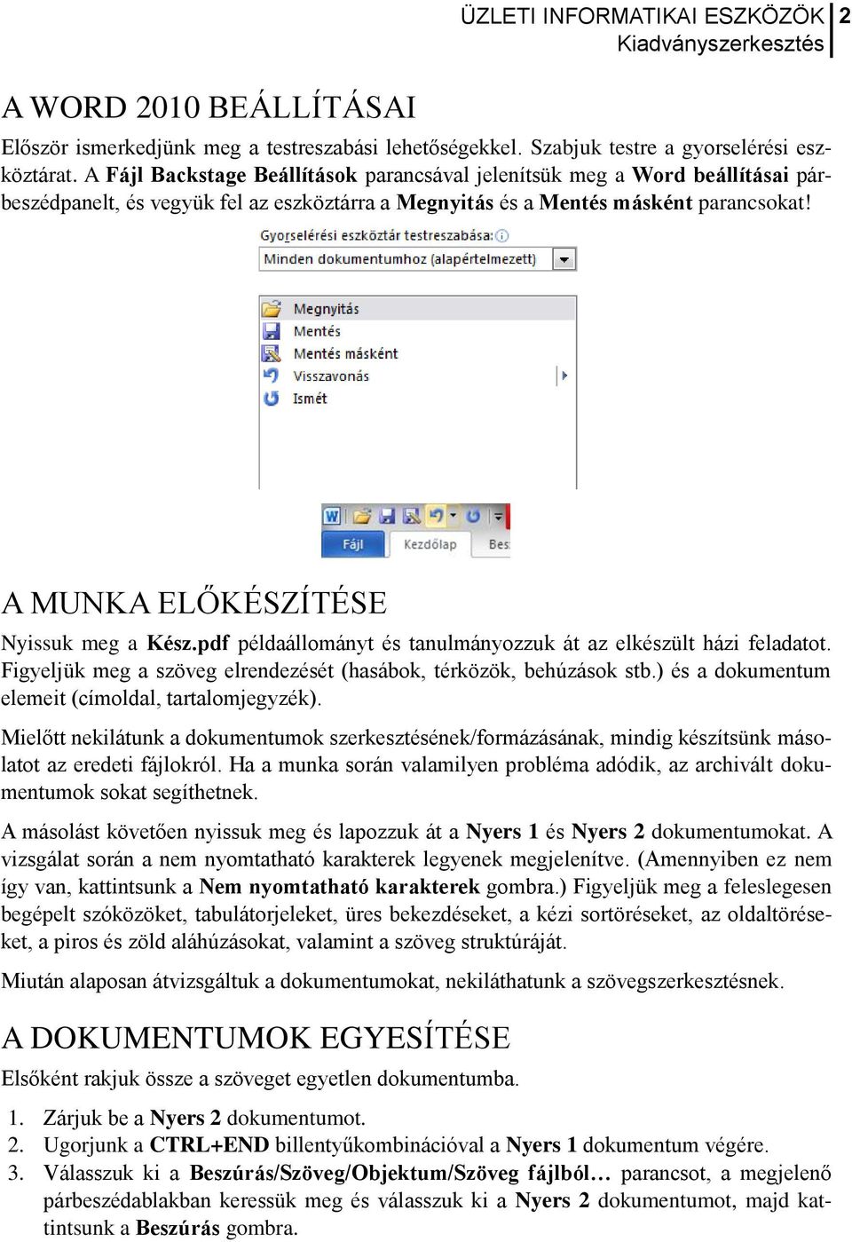 A MUNKA ELŐKÉSZÍTÉSE Nyissuk meg a Kész.pdf példaállományt és tanulmányozzuk át az elkészült házi feladatot. Figyeljük meg a szöveg elrendezését (hasábok, térközök, behúzások stb.