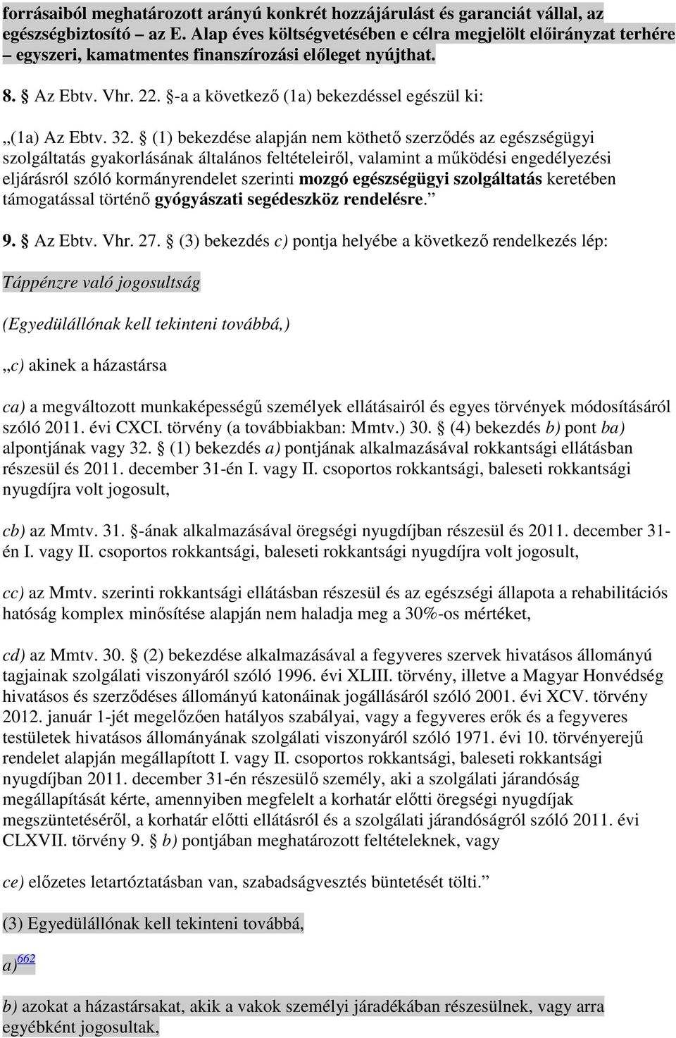 32. (1) bekezdése alapján nem köthetı szerzıdés az egészségügyi szolgáltatás gyakorlásának általános feltételeirıl, valamint a mőködési engedélyezési eljárásról szóló kormányrendelet szerinti mozgó