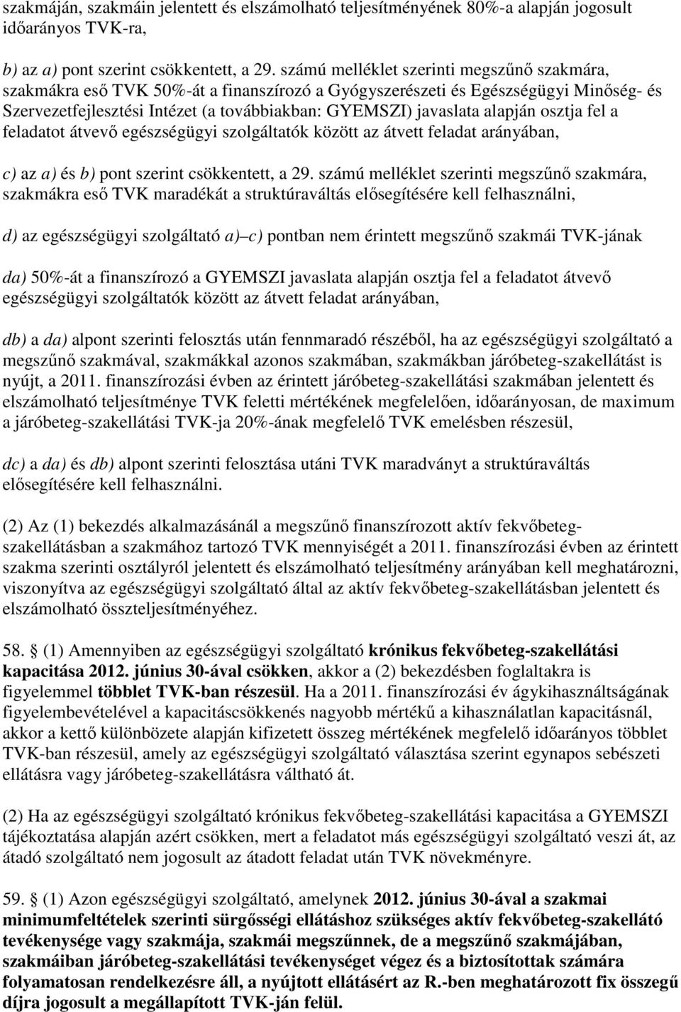 alapján osztja fel a feladatot átvevı egészségügyi szolgáltatók között az átvett feladat arányában, c) az a) és b) pont szerint csökkentett, a 29.