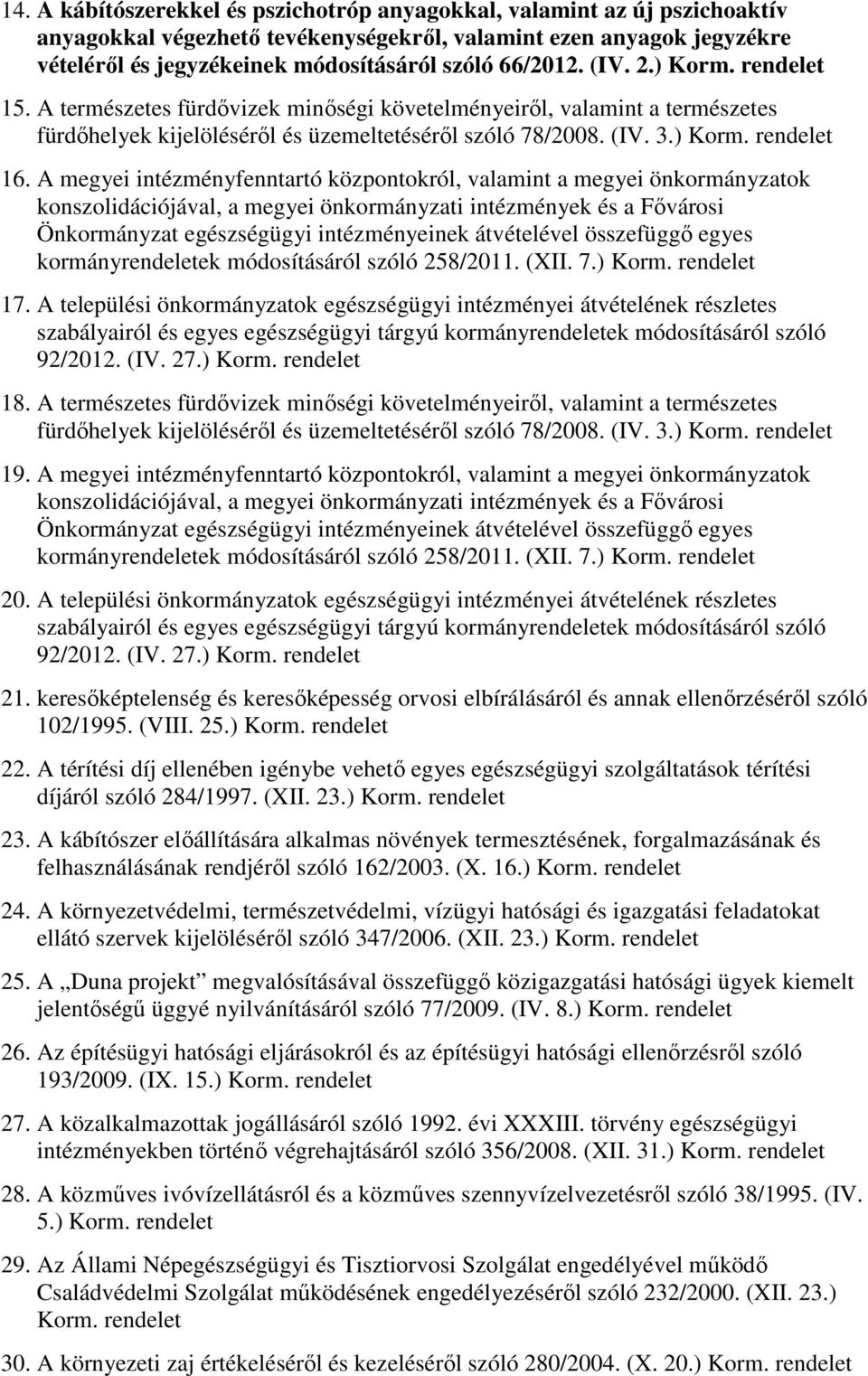 A megyei intézményfenntartó központokról, valamint a megyei önkormányzatok konszolidációjával, a megyei önkormányzati intézmények és a Fıvárosi Önkormányzat egészségügyi intézményeinek átvételével