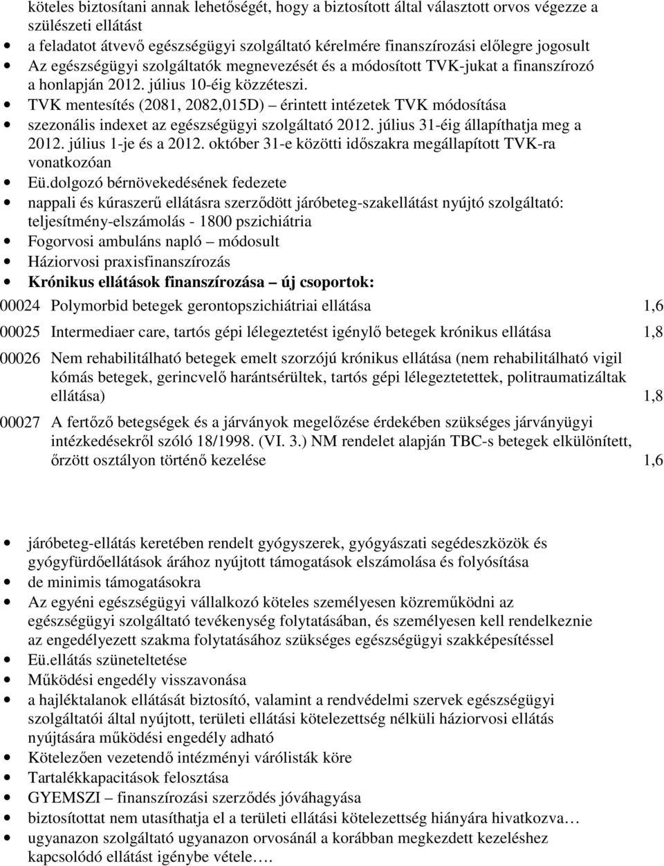 TVK mentesítés (2081, 2082,015D) érintett intézetek TVK módosítása szezonális indexet az egészségügyi szolgáltató 2012. július 31-éig állapíthatja meg a 2012. július 1-je és a 2012.
