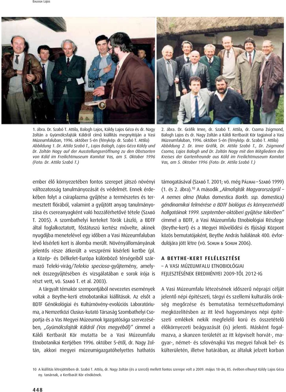 Oktober 1996 (Foto: Dr. Attila Szabó T.) 2. ábra. Dr. Gráfik Imre, dr. Szabó T. Attila, dr. Csoma Zsigmond, Balogh Lajos és dr. Nagy Zoltán a Káldi Kertbarát Kör tagjaival a Vasi Múzeumfaluban, 1996.