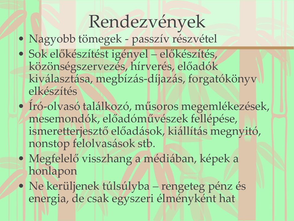 mesemondók, előadóművészek fellépése, ismeretterjesztő előadások, kiállítás megnyitó, nonstop felolvasások stb.