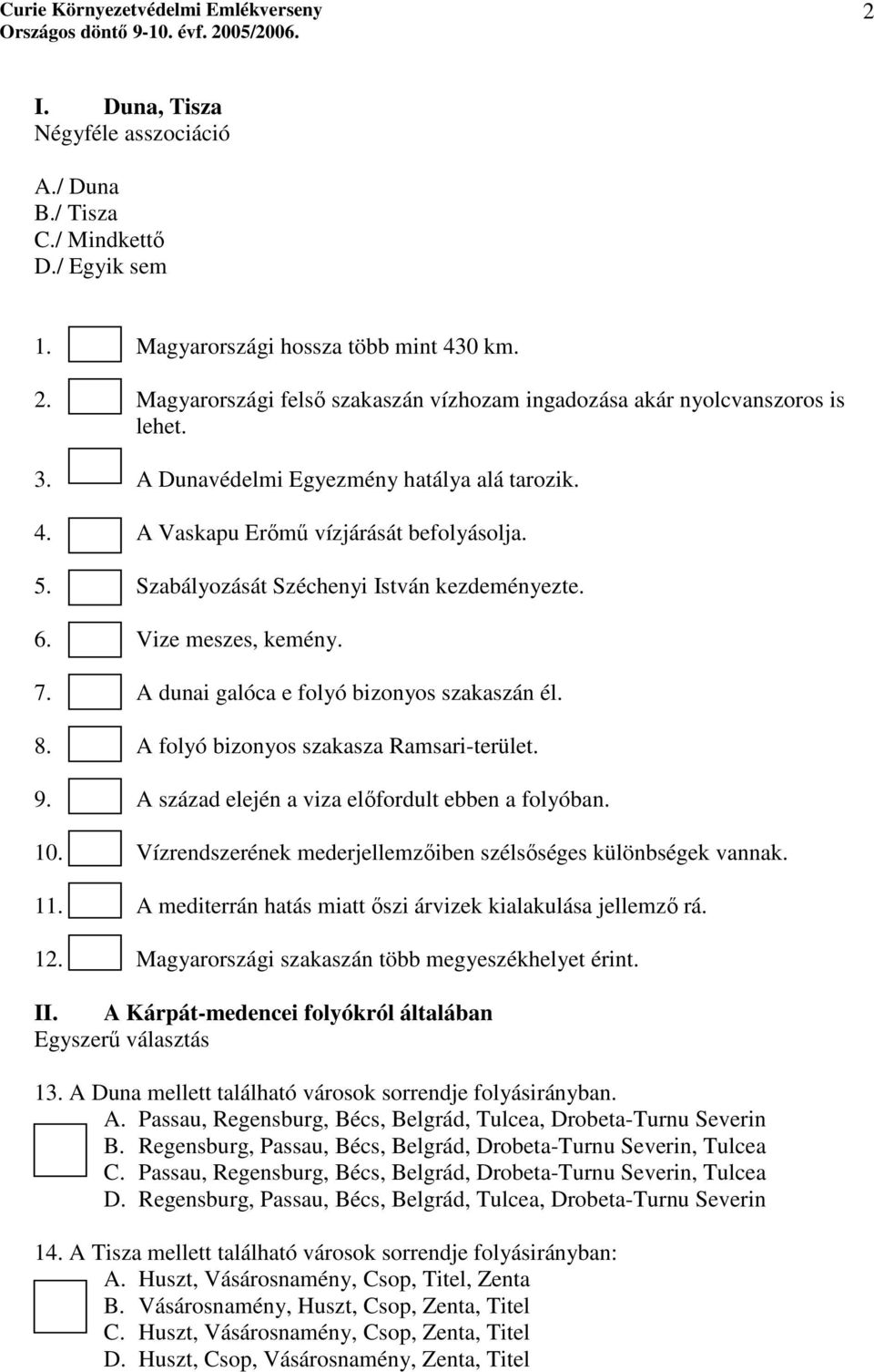 Szabályozását Széchenyi István kezdeményezte. 6. Vize meszes, kemény. 7. A dunai galóca e folyó bizonyos szakaszán él. 8. A folyó bizonyos szakasza Ramsari-terület. 9.