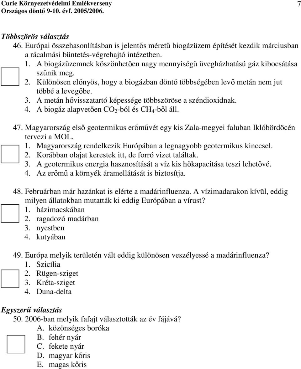 A metán hővisszatartó képessége többszöröse a széndioxidnak. 4. A biogáz alapvetően CO 2 -ból és CH 4 -ből áll. 47.