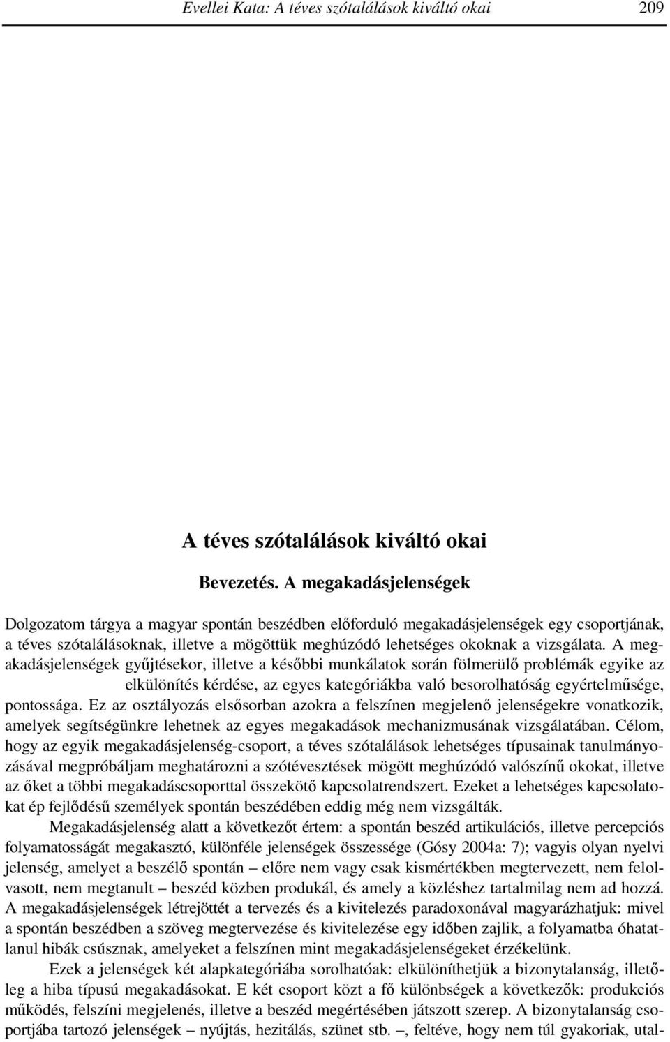 SUMMARY Wacha, Imre On the prose rhythm of everyday speech Wacha Imre Most studies on prose rhythm deal with issues concerning the rhythmicity of artistic/rhetorical prose as part of the rhythmics of