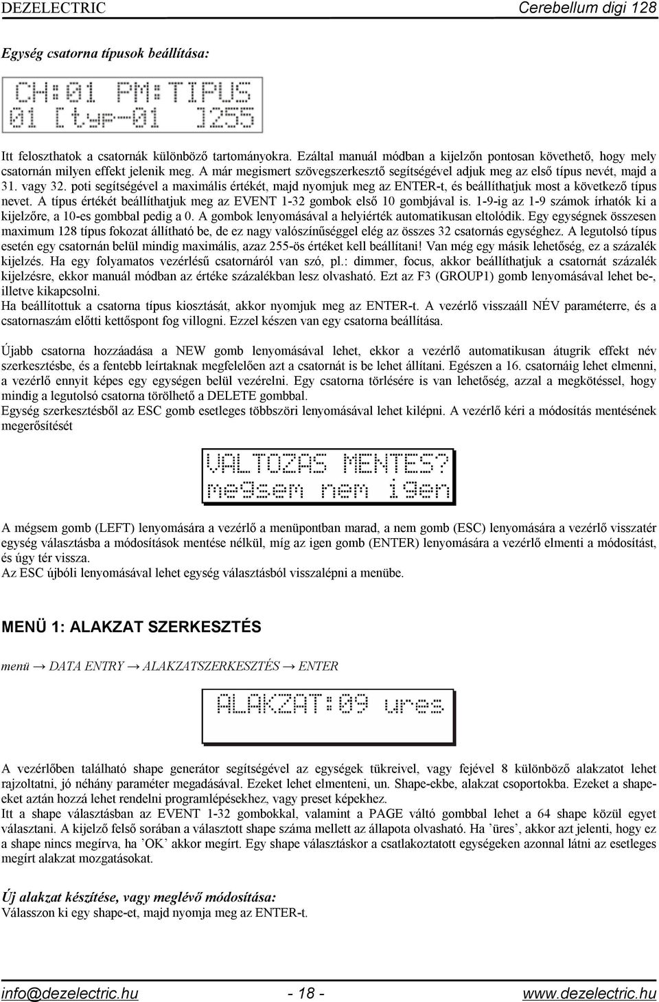 poti segítségével a maximális értékét, majd nyomjuk meg az ENTER-t, és beállíthatjuk most a következő típus nevet. A típus értékét beállíthatjuk meg az EVENT 1-32 gombok első 10 gombjával is.