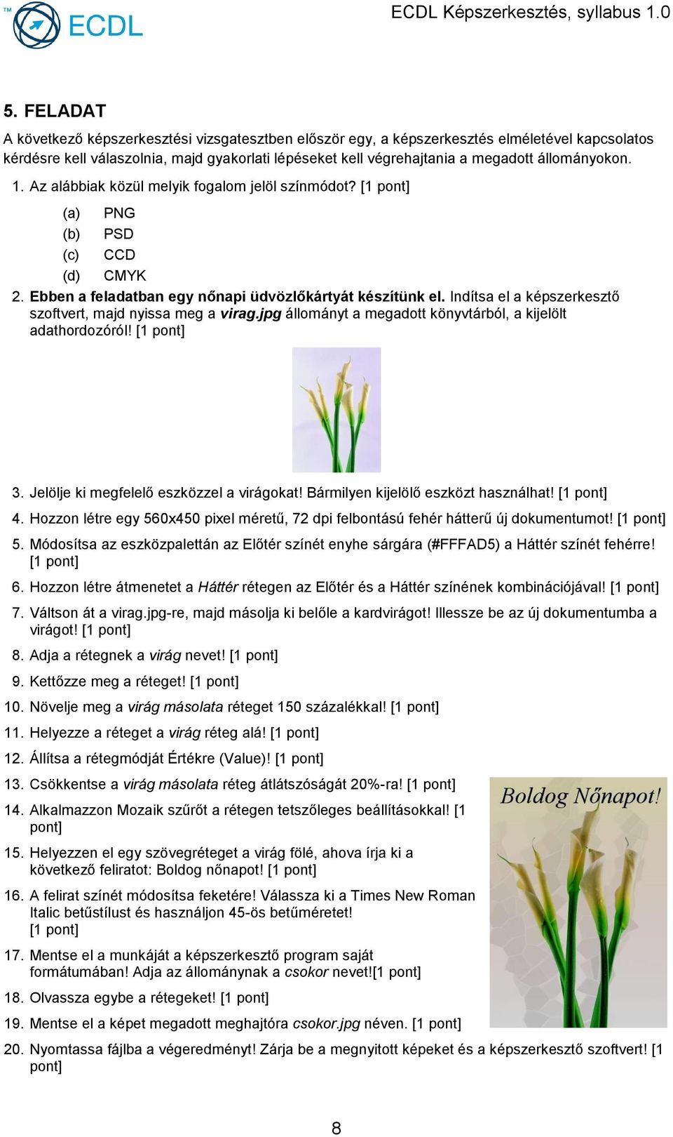 Bármilyen kijelölő eszközt használhat! [1 4. Hozzon létre egy 560x450 pixel méretű, 72 dpi felbontású fehér hátterű új dokumentumot! [1 5.