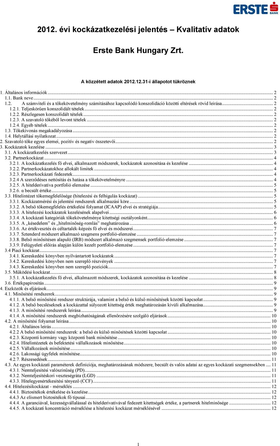 .. 2 1.4. Helytállási nyilatkozat... 2 2. Szavatoló tőke egyes elemei, pozitív és negatív összetevői... 2 3. Kockázatok kezelése... 3 3.1. A kockázatkezelés szervezet... 3 3.2. Partnerkockázat... 4 3.