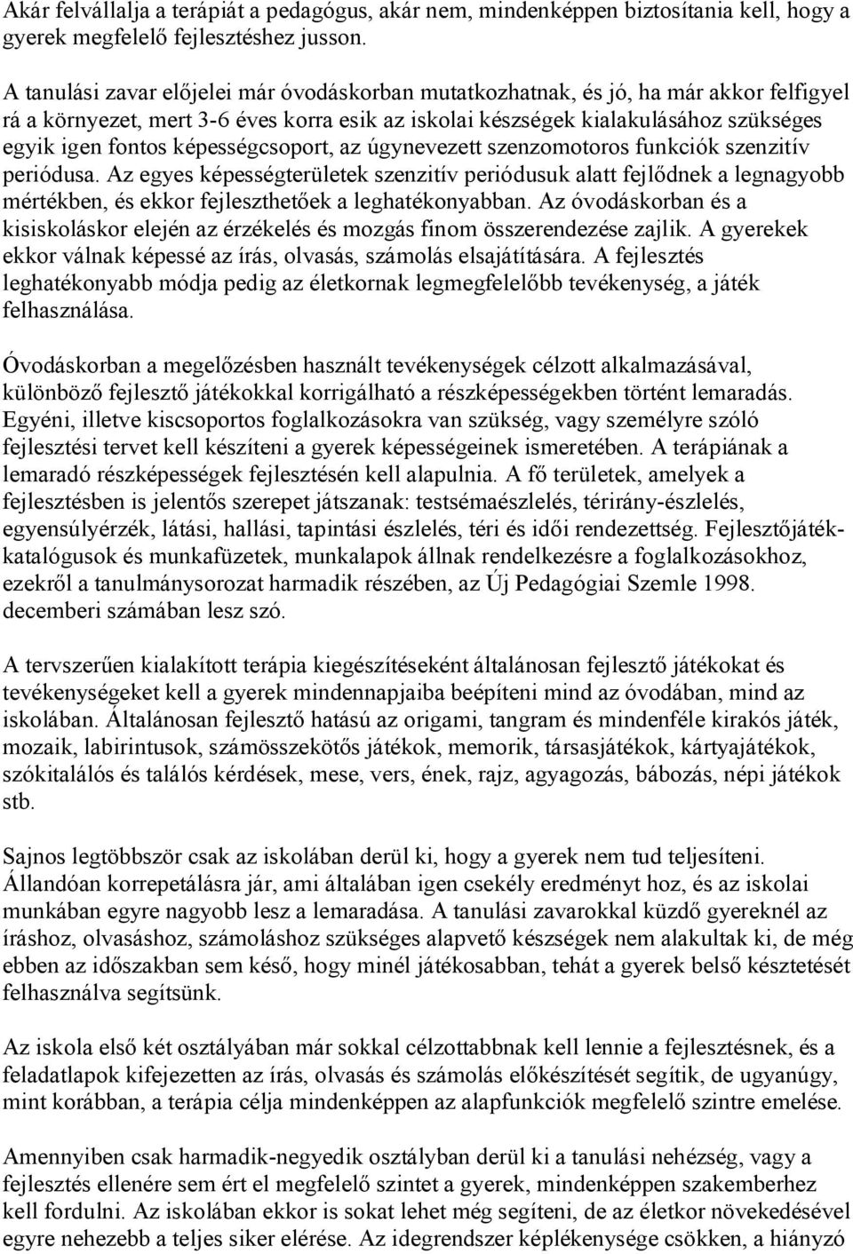 képességcsoport, az úgynevezett szenzomotoros funkciók szenzitív periódusa.