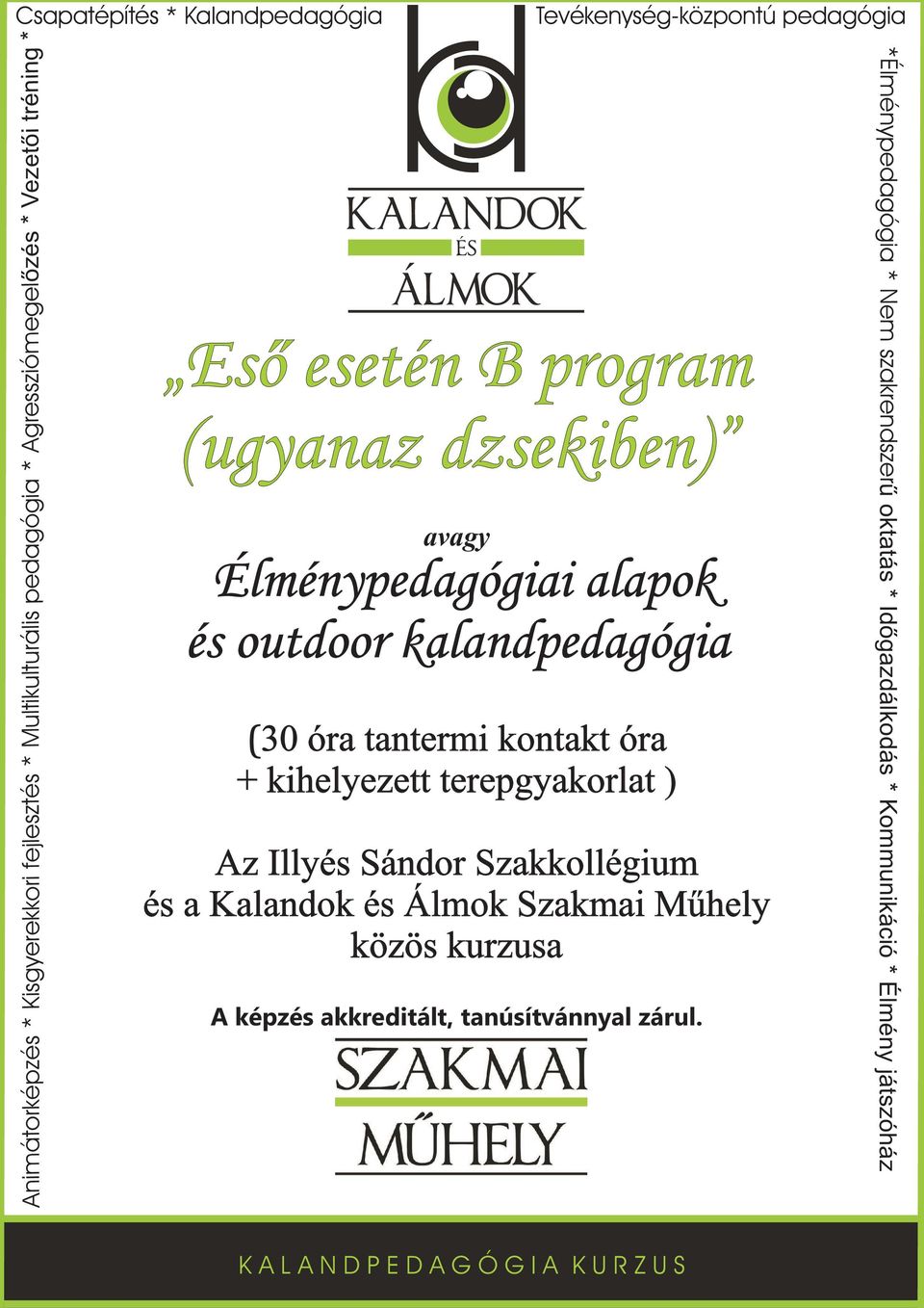 tantermi kontakt óra + kihelyezett terepgyakorlat ) Az Illyés Sándor Szakkollégium és a Kalandok és Álmok Szakmai Műhely közös kurzusa A képzés