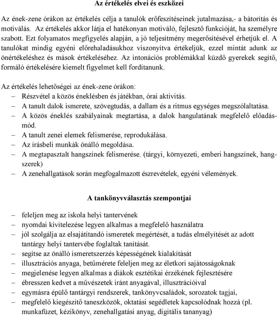 A tanulókat mindig egyéni előrehaladásukhoz viszonyítva értékeljük, ezzel mintát adunk az önértékeléshez és mások értékeléséhez.