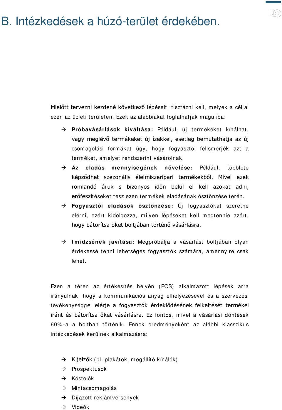 fogyasztói felismerjék azt a terméket, amelyet rendszerint vásárolnak. Az eladás mennyiségének növelése: Például, többlete képződhet szezonális élelmiszeripari termékekből.