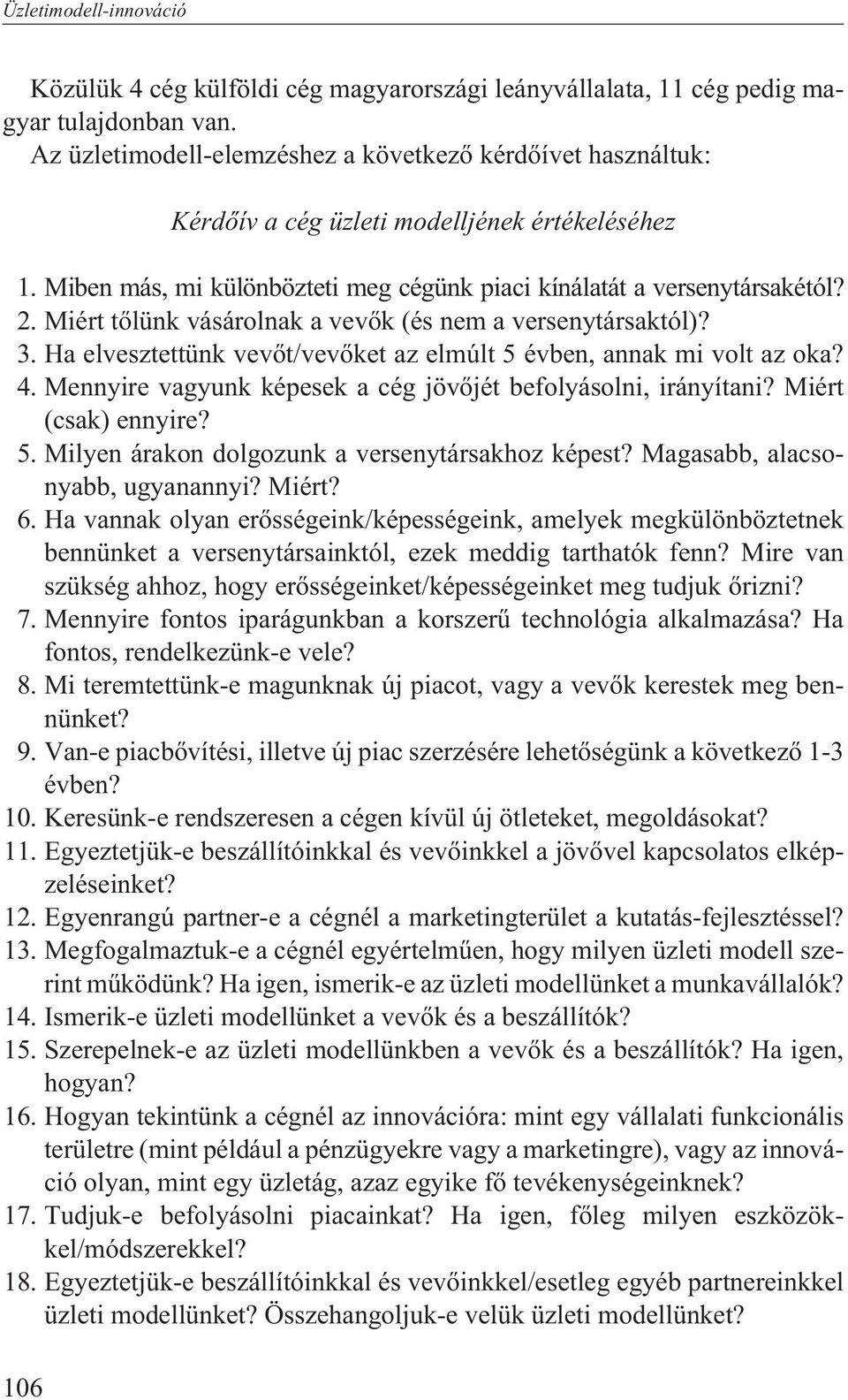 Miért tõlünk vásárolnak a vevõk (és nem a versenytársaktól)? 3. Ha elvesztettünk vevõt/vevõket az elmúlt 5 évben, annak mi volt az oka? 4.
