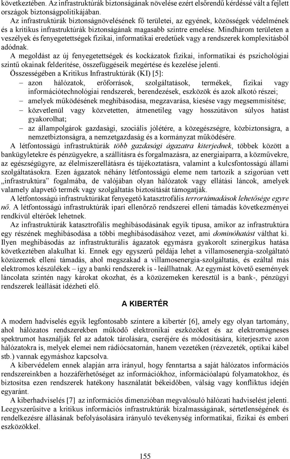 Mindhárom területen a veszélyek és fenyegetettségek fizikai, informatikai eredetűek vagy a rendszerek komplexitásból adódnak.