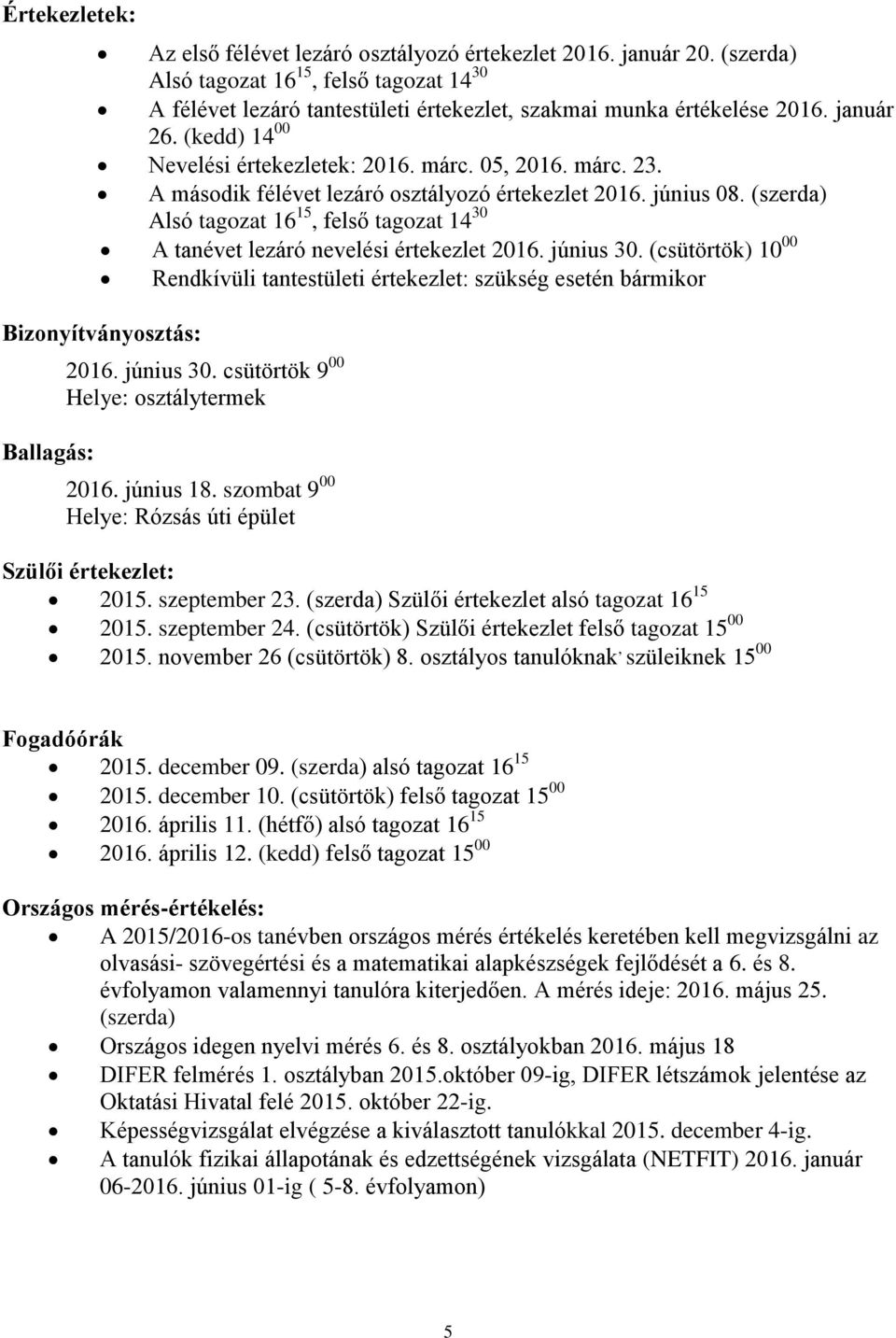 (szerda) Alsó tagozat 16 15, felső tagozat 14 30 A tanévet lezáró nevelési értekezlet 2016. június 30.