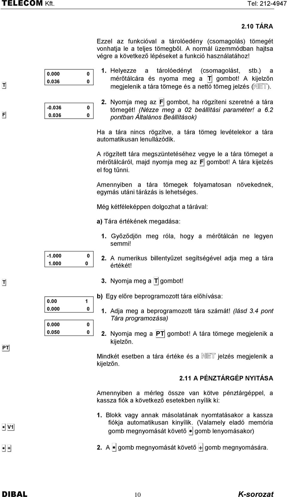 Nyomja meg az F gombot, ha rôgzìteni szeretné a tëra tômegét! (Nézze meg a 2 beállítási paraméter! a 6.