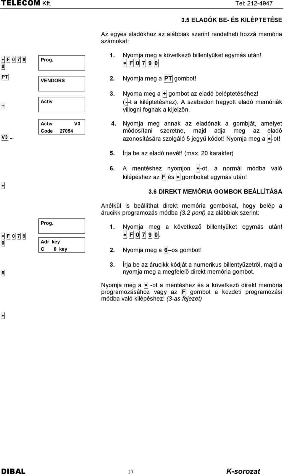 A szabadon hagyott eladñ memñriëk villogni fognak a kijelzőn. 4. Nyomja meg annak az eladñnak a gombjët, amelyet mñdosìtani szeretne, majd adja meg az eladñ azonosìtësëra szolgëlñ 5 jegyű kñdot!