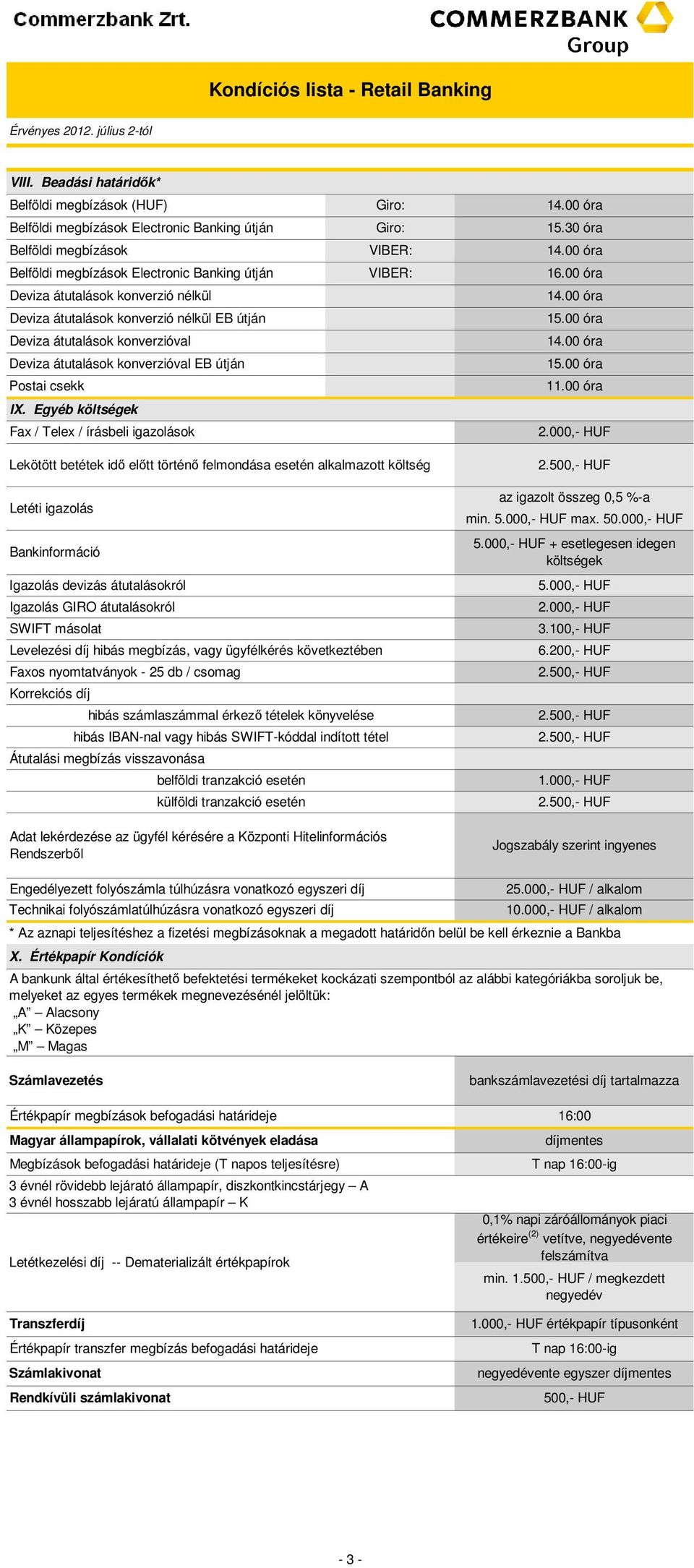 átutalások konverzió nélkül EB útján Deviza átutalások konverzióval Deviza átutalások konverzióval EB útján Postai csekk IX.