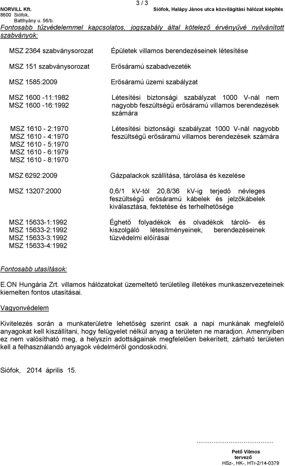 szabályzat Létesítési biztonsági szabályzat 1000 V-nál nem nagyobb feszültségű erősáramú villamos berendezések számára Létesítési biztonsági szabályzat 1000 V-nál nagyobb feszültségű erősáramú