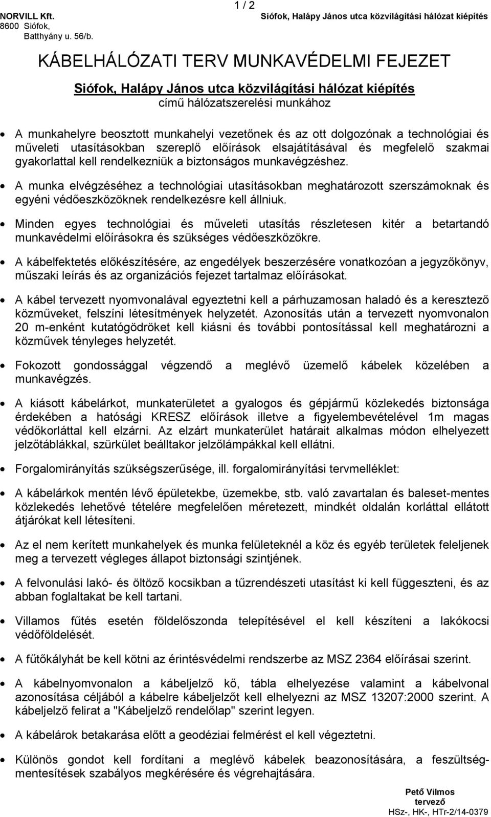 A munka elvégzéséhez a technológiai utasításokban meghatározott szerszámoknak és egyéni védőeszközöknek rendelkezésre kell állniuk.