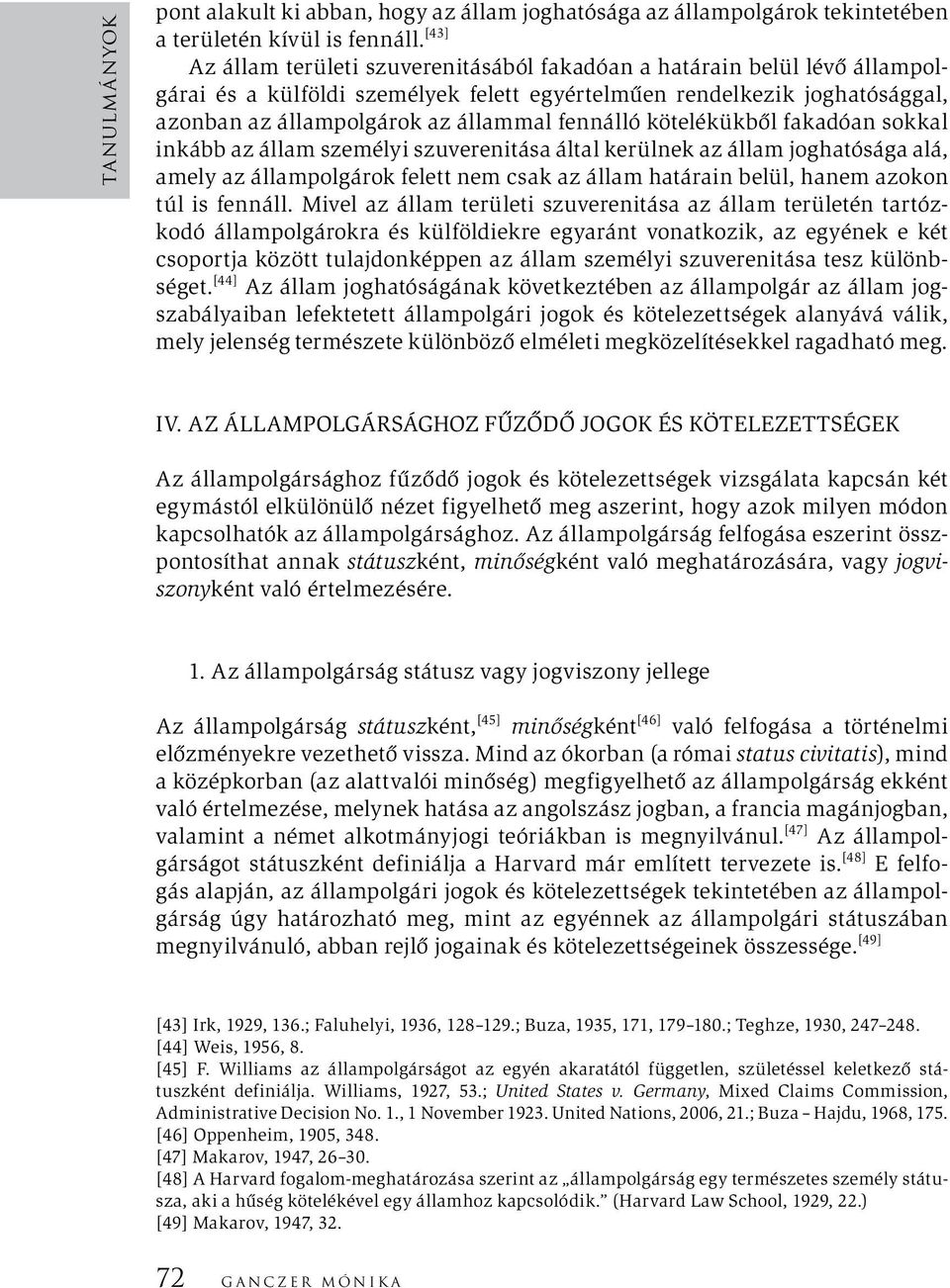 fennálló kötelékükből fakadóan sokkal inkább az állam személyi szuverenitása által kerülnek az állam joghatósága alá, amely az állampolgárok felett nem csak az állam határain belül, hanem azokon túl