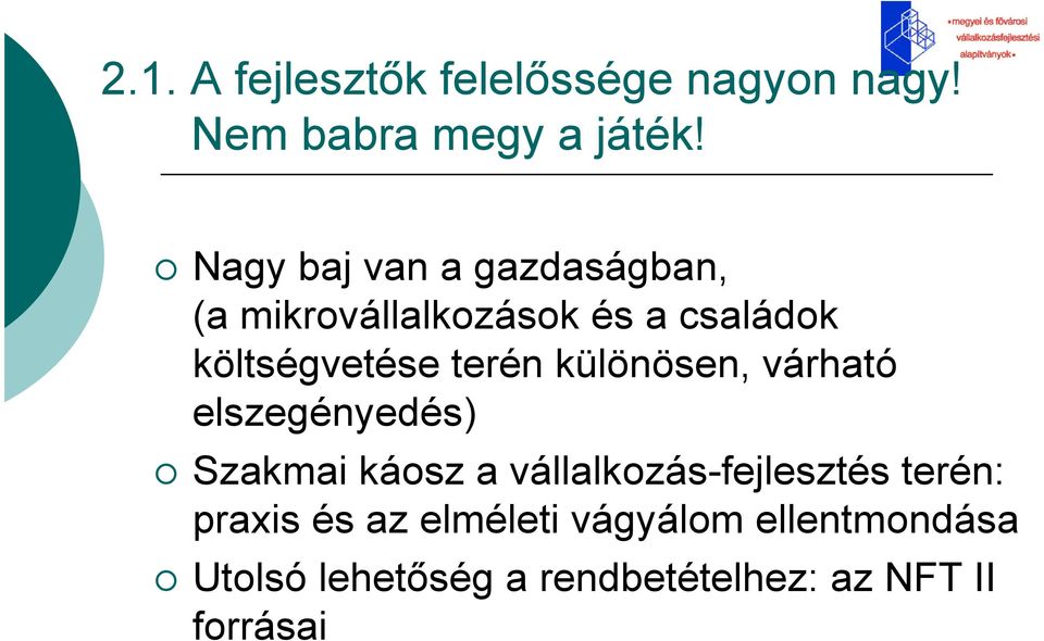 terén különösen, várható elszegényedés) Szakmai káosz a vállalkozás-fejlesztés