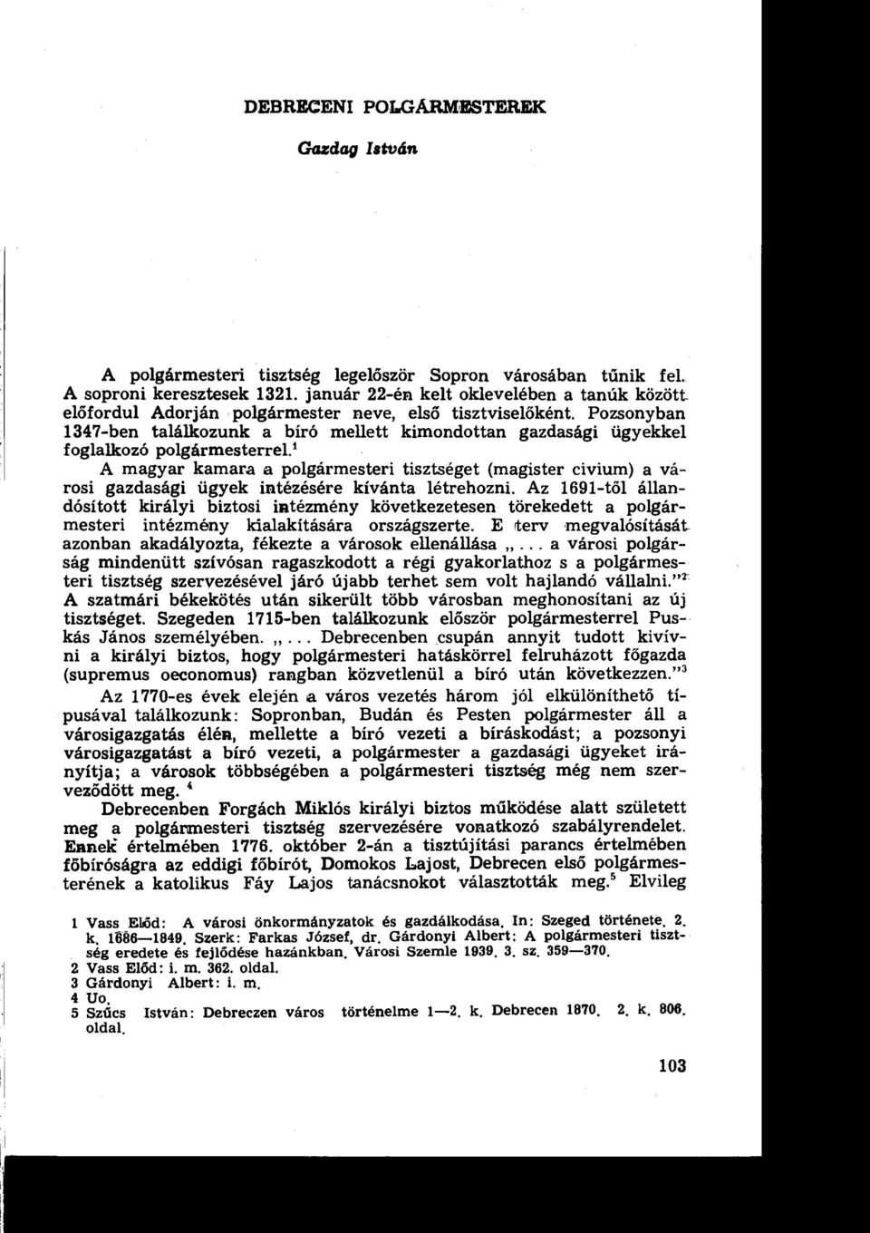 Pozsonyban 1347-ben találkozunk a bíró mellett kimondottan gazdasági ügyekkel foglalkozó polgármesterrel.