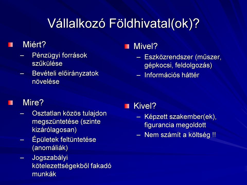 Eszközrendszer (műszer, gépkocsi, feldolgozás) Információs háttér Mire?