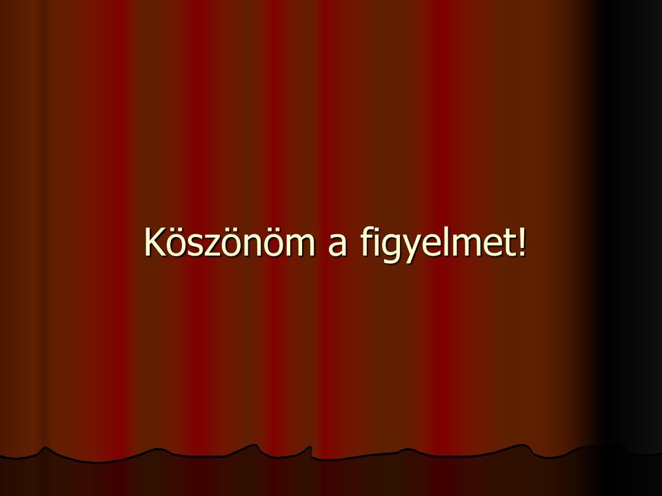 figyelmet!