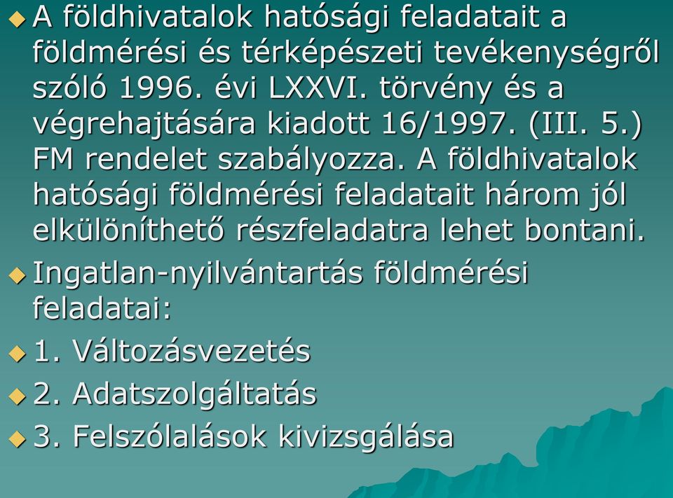 A földhivatalok hatósági földmérési feladatait három jól elkülöníthető részfeladatra lehet bontani.