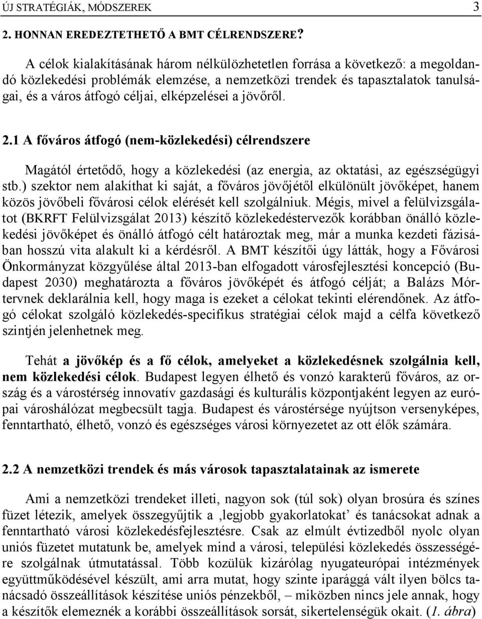 elképzelései a jövőről. 2.1 A főváros átfogó (nem-közlekedési) célrendszere Magától értetődő, hogy a közlekedési (az energia, az oktatási, az egészségügyi stb.