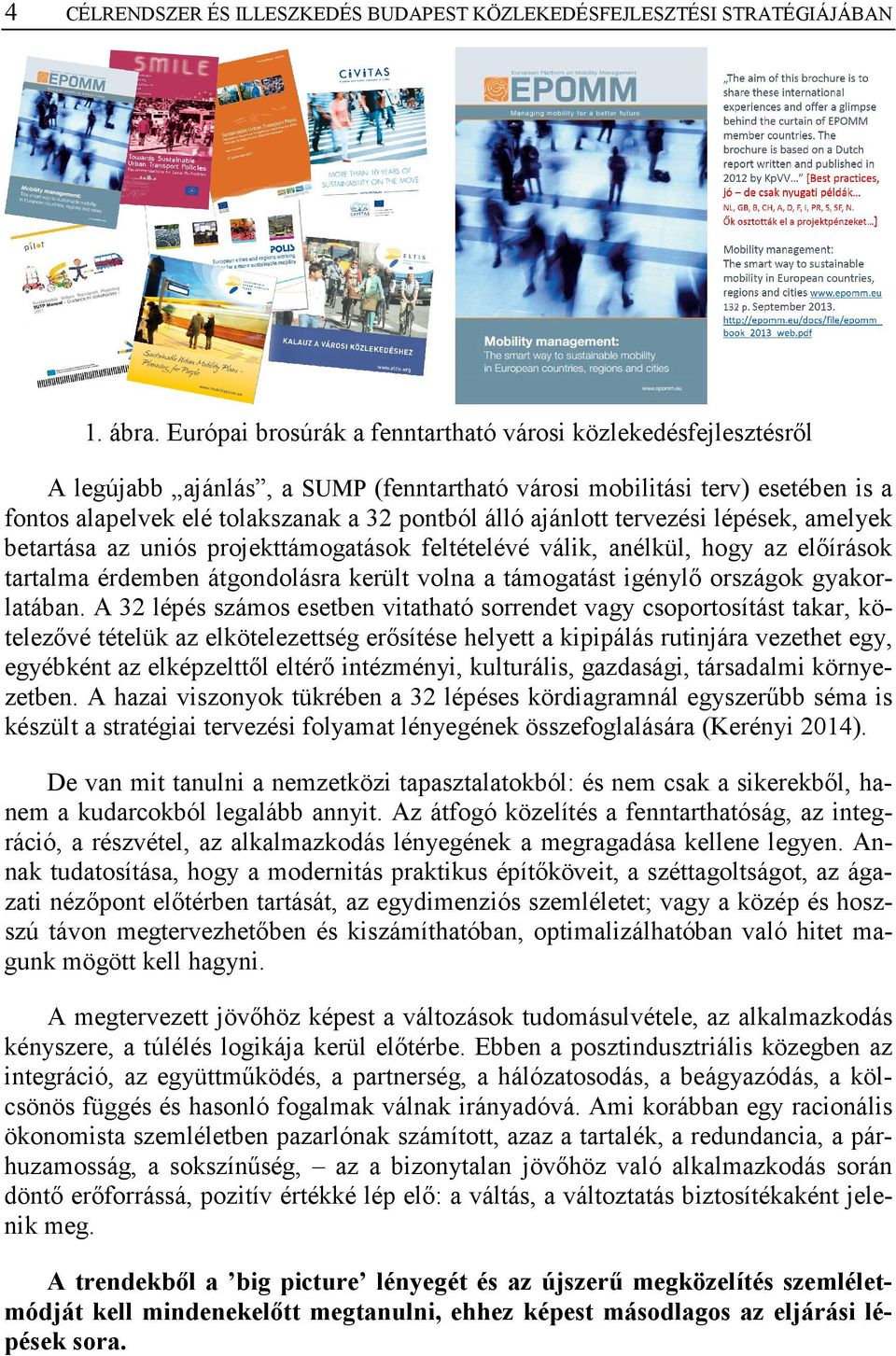 ajánlott tervezési lépések, amelyek betartása az uniós projekttámogatások feltételévé válik, anélkül, hogy az előírások tartalma érdemben átgondolásra került volna a támogatást igénylő országok