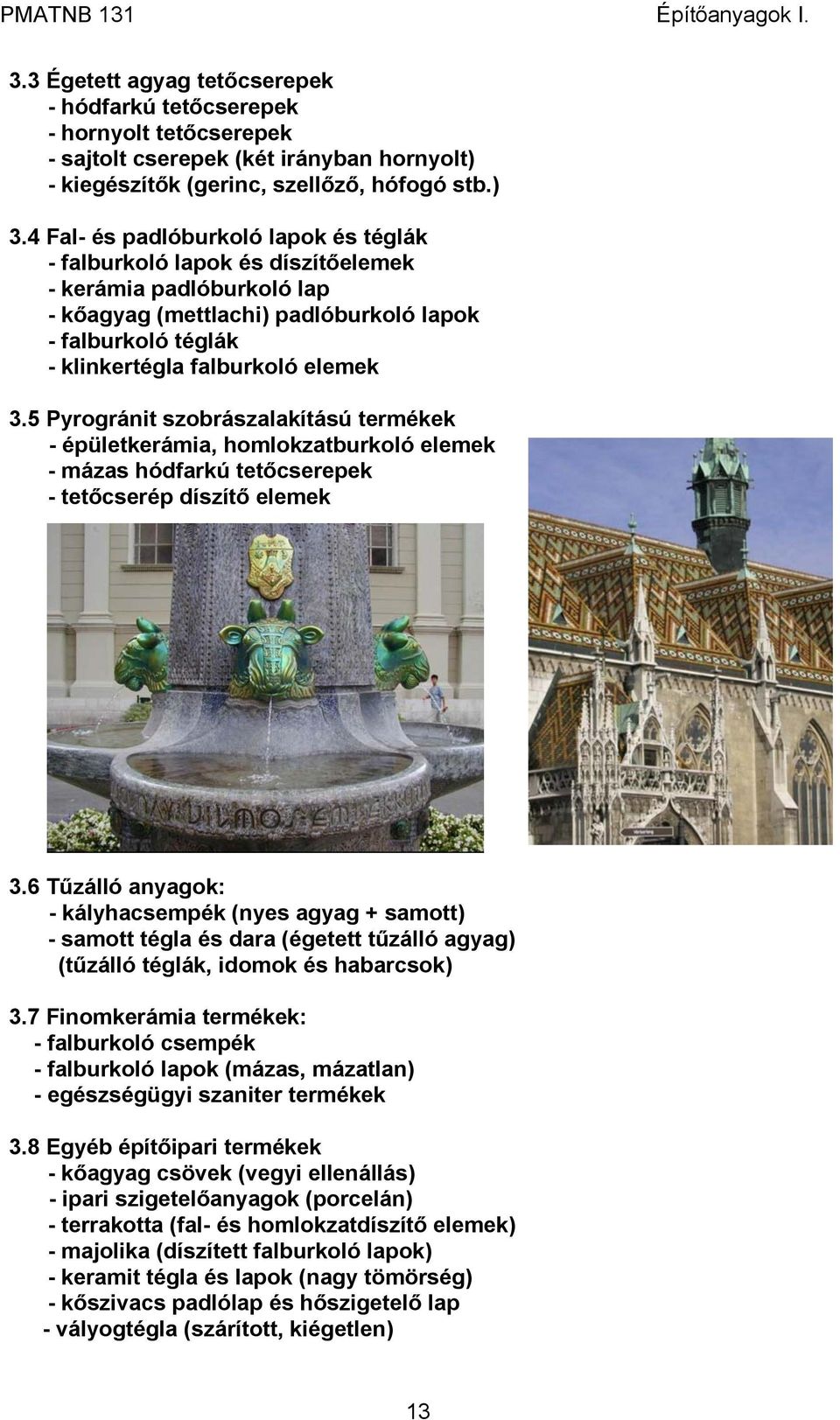 5 Pyrogránit szobrászalakítású termékek - épületkerámia, homlokzatburkoló elemek - mázas hódfarkú tetőcserepek - tetőcserép díszítő elemek 3.