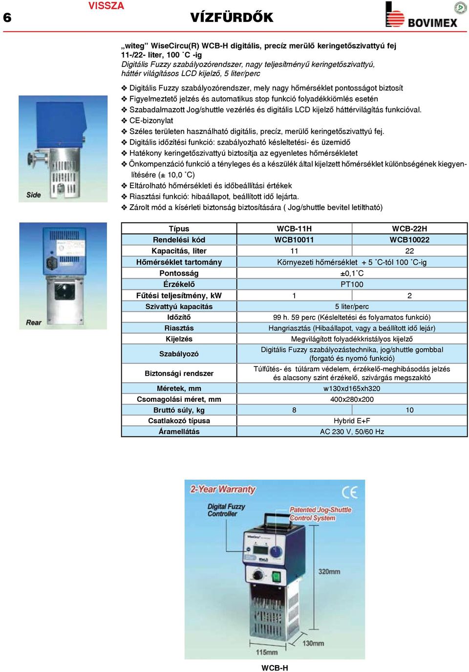 Szabadalmazott Jog/shuttle vezérlés és digitális LCD kijelző háttérvilágítás funkcióval. v Széles területen használható digitális, precíz, merülő keringetőszivattyú fej.