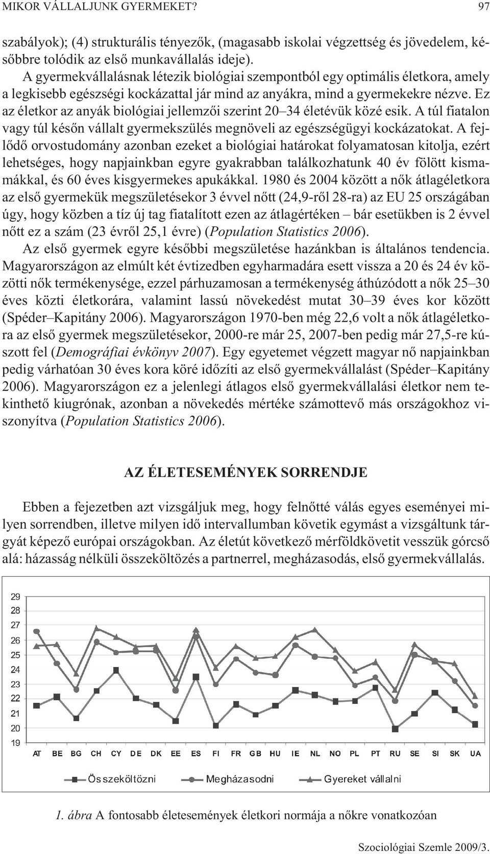 MIKOR VÁLLALJUNK GYERMEKET? A túl korai, az ideális, és a túl késõi  gyermekvállalás életkori normái európai összehasonlításban - PDF Ingyenes  letöltés