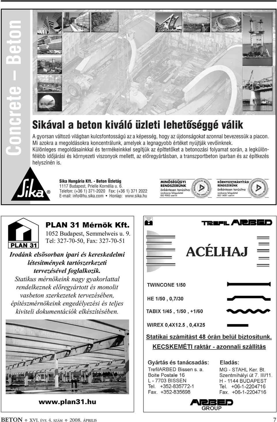 Különleges megoldásainkkal és termékeinkkel segítjük az építtetôket a beto no zási folyamat során, a legkülön - félébb idôjárási és környezeti viszonyok mellett, az elôregyártásban, a transzportbeton