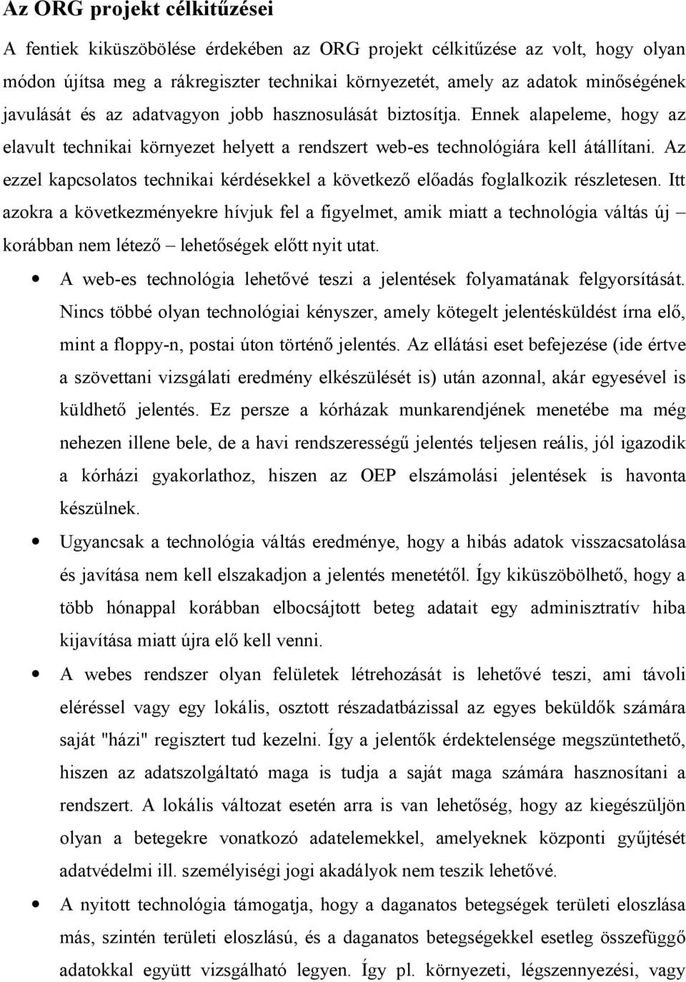 Az ezzel kapcsolatos technikai kérdésekkel a következő előadás foglalkozik részletesen.