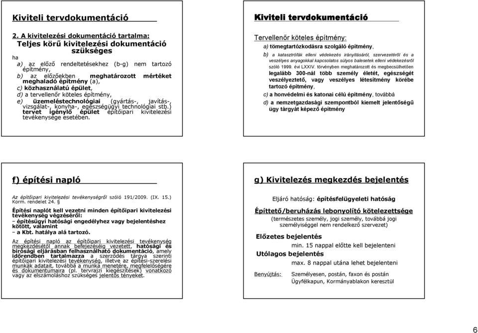 építmény (a), c) közhasználatú épület, d) a tervellenőr köteles építmény, e) üzemeléstechnológiai (gyártás-, javítás-, vizsgálat-, konyha-, egészségügyi technológiai stb.