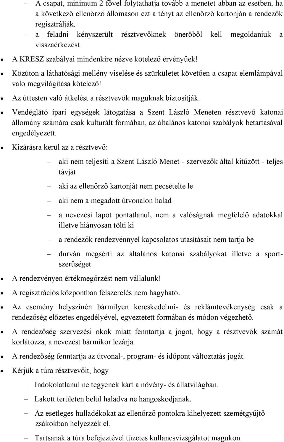 Közúton a láthatósági mellény viselése és szürkületet követően a csapat elemlámpával való megvilágítása kötelező! Az úttesten való átkelést a résztvevők maguknak biztosítják.