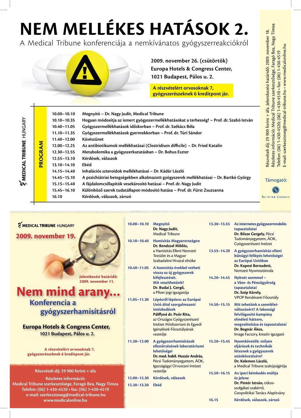 05 Gyógyszermellékhatások időskorban Prof. dr. Székács Béla 11.10 11.35 Gyógyszermellékhatások gyermekkorban Prof. dr. Túri Sándor 11.40 12.00 Kávészünet 12.00 12.