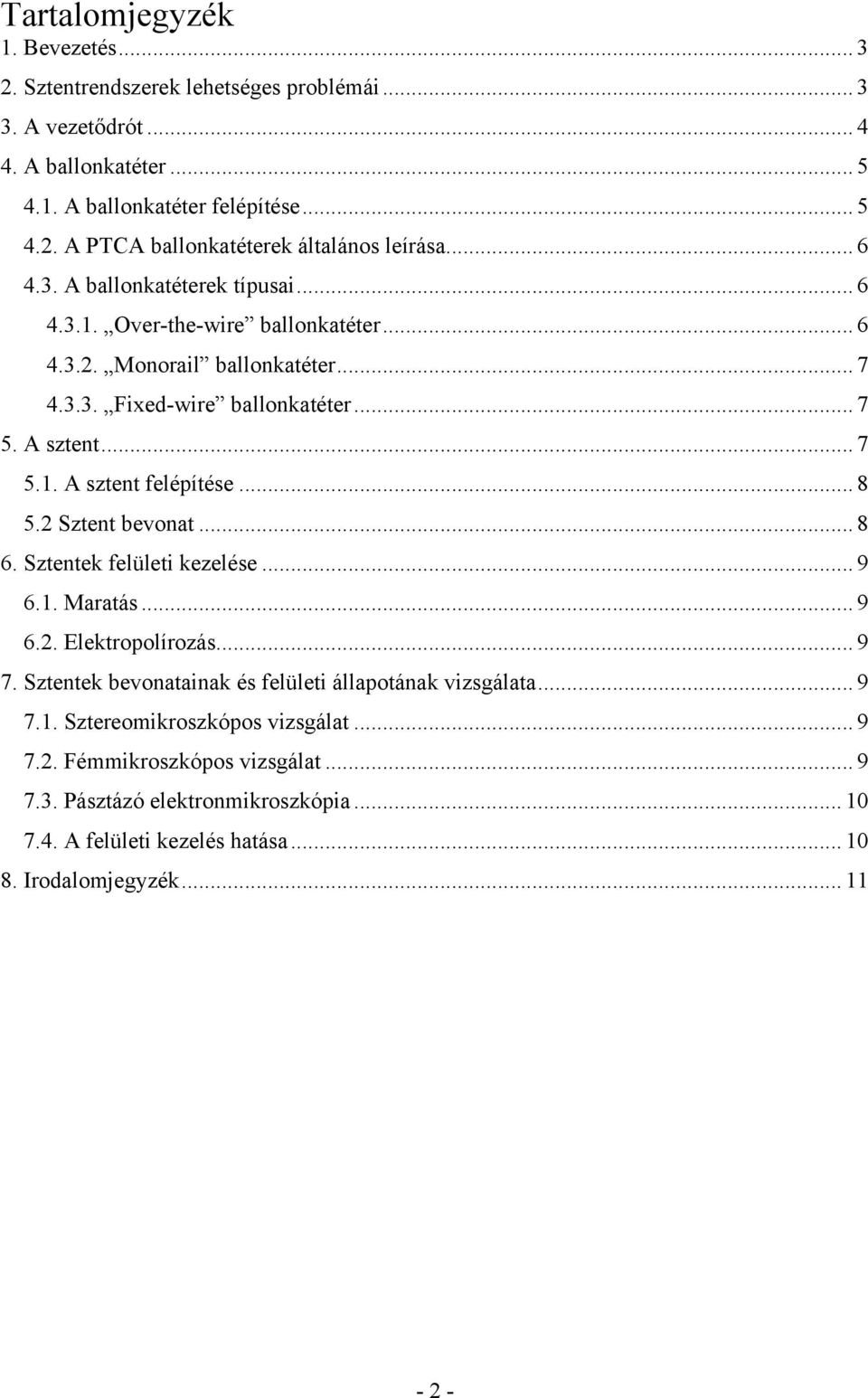 .. 8 5.2 Sztent bevonat... 8 6. Sztentek felületi kezelése... 9 6.1. Maratás... 9 6.2. Elektropolírozás... 9 7. Sztentek bevonatainak és felületi állapotának vizsgálata... 9 7.1. Sztereomikroszkópos vizsgálat.