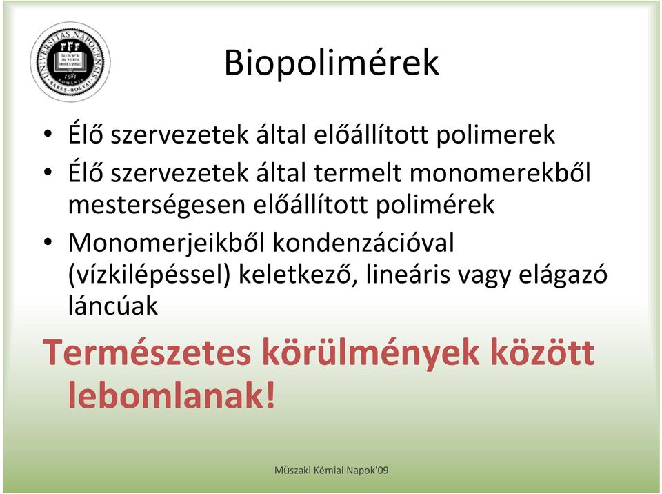 polimérek Monomerjeikből kondenzációval (vízkilépéssel) keletkező,